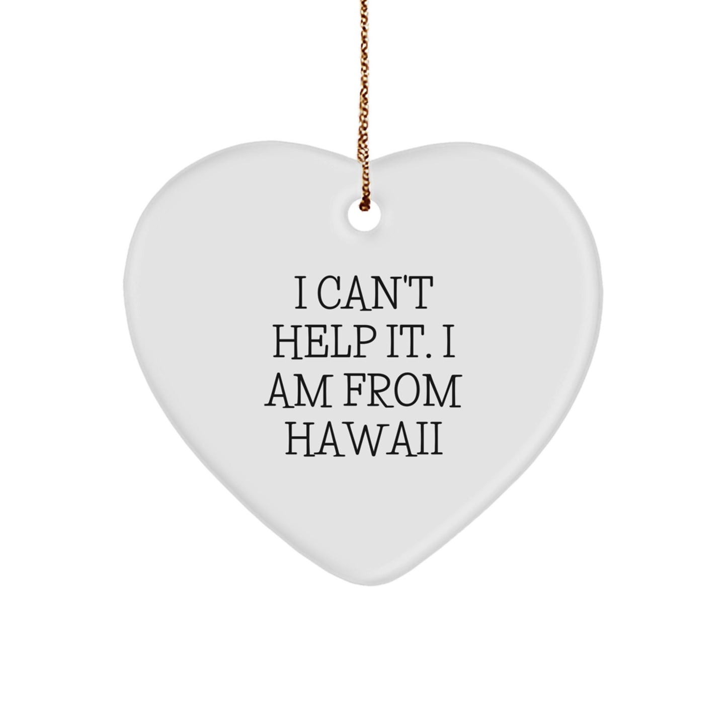 Hawaii Gifts from Friends - Funny Quote 'I Can't Help It. I Am From Hawaii' Heart Ornament for Christmas - Image 1