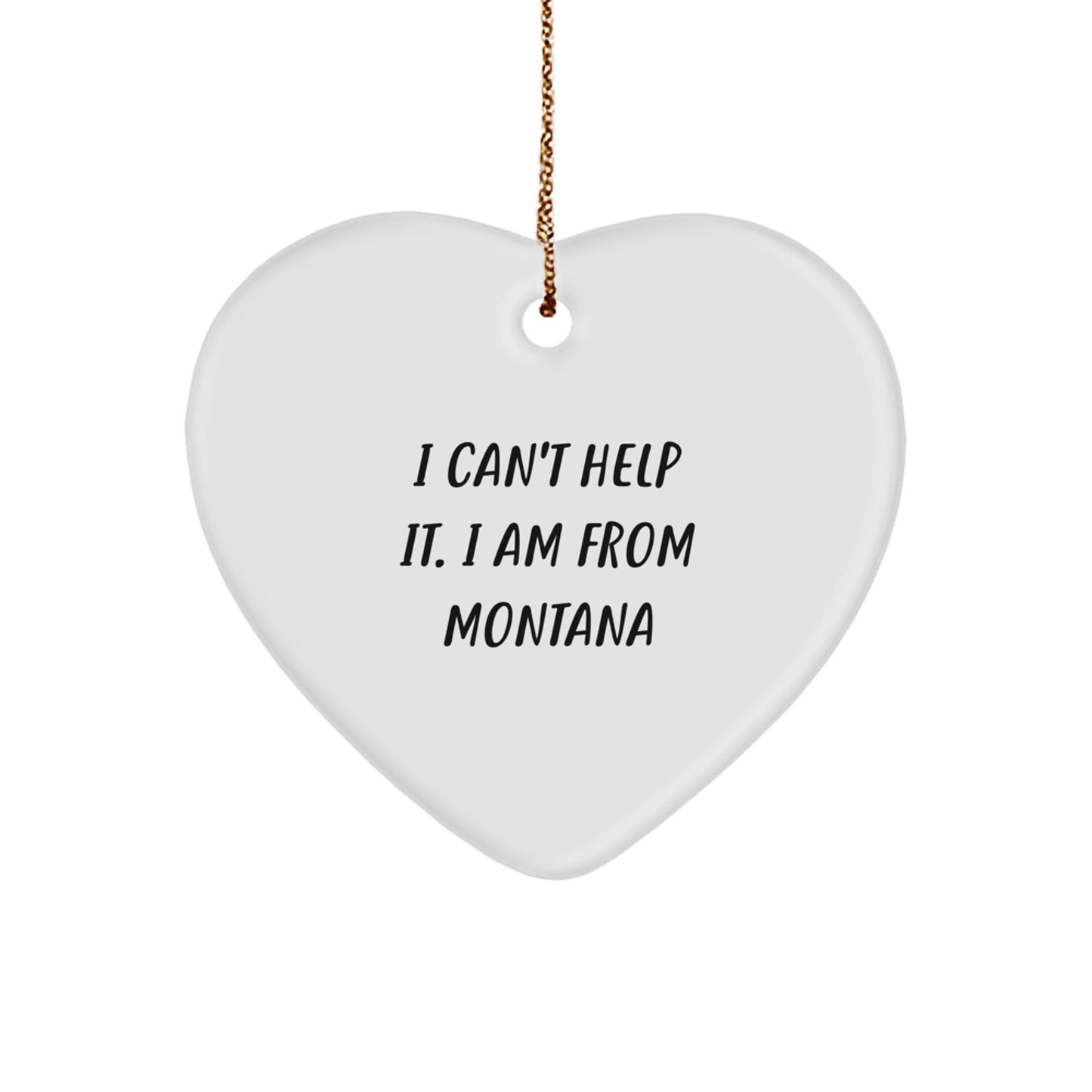 Montana Proud Heart Ornament, I Can't Help It. I Am From Montana, Funny Montana Gifts for Christmas, Gifts from Family to Friends - Image 1