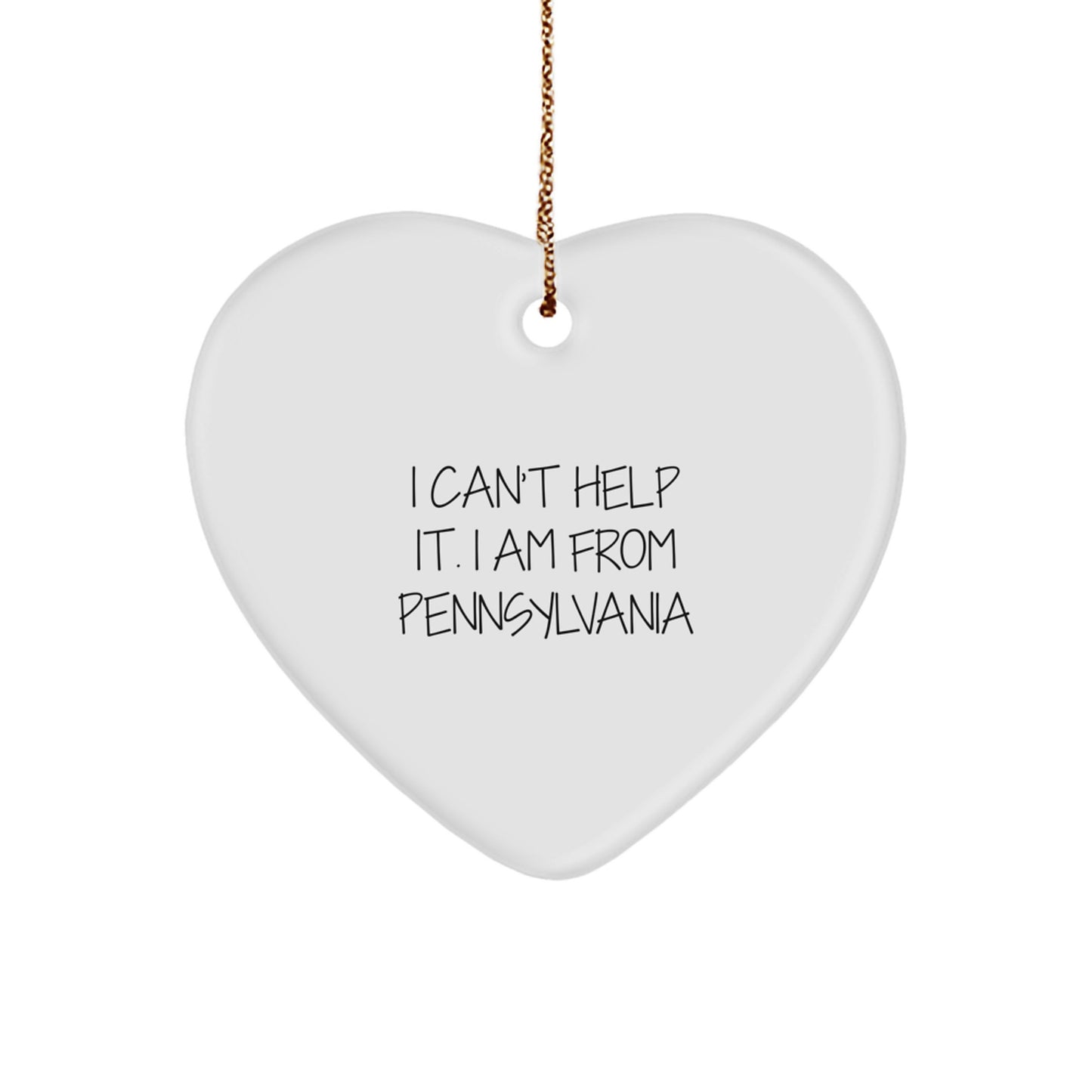 Pennsylvania Heart Ornament Gifts from I Can't Help It. I Am From Pennsylvania, Funny Quote, Heart Shaped, Christmas Unique Gifts for Men, Women, Friends, Family - Image 1