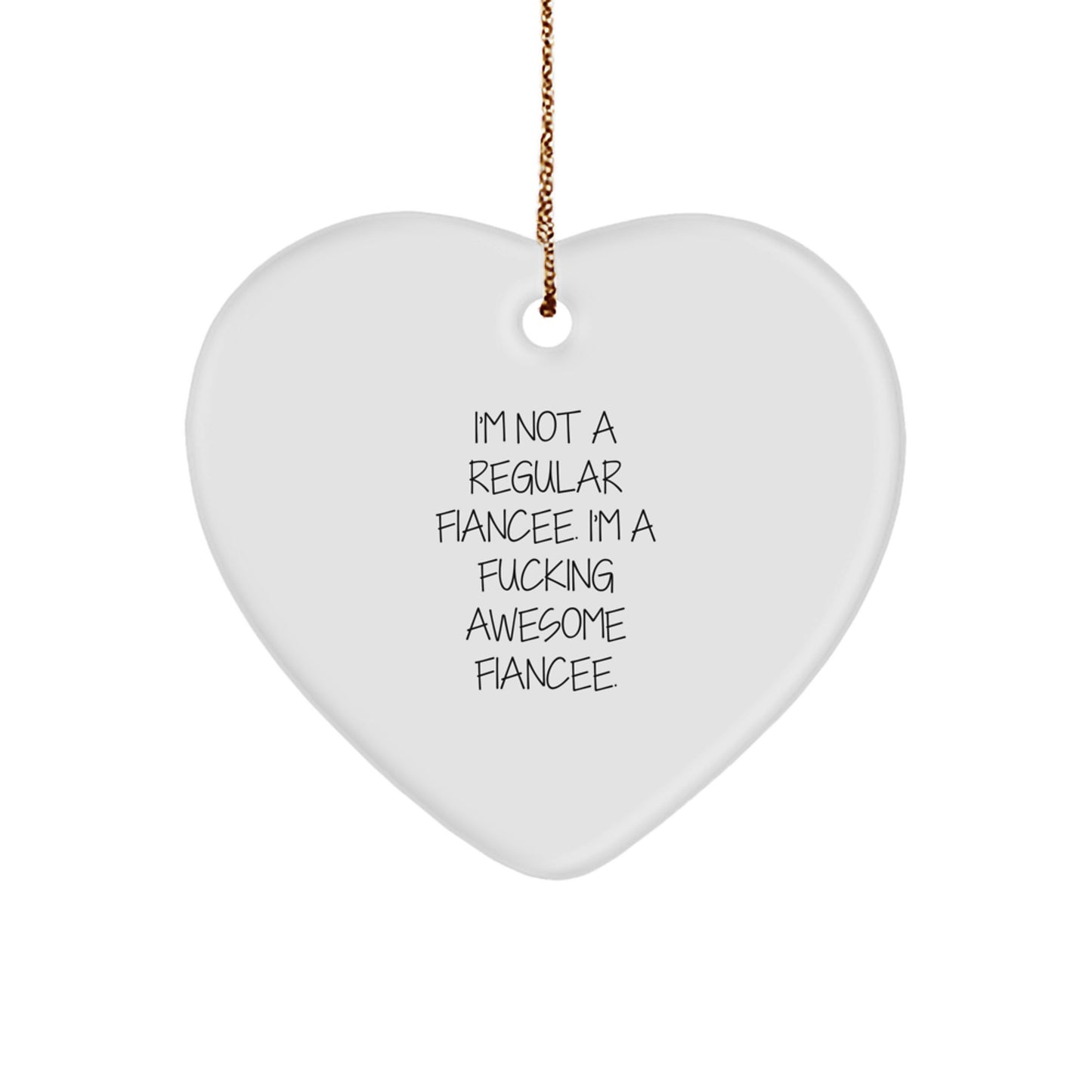 Funny Fiancee Gifts from Men to Fiancees - I'm Not A Regular Fiancee. I'm A F--king Awesome Fiancee. Heart Ornament for Christmas - Image 1