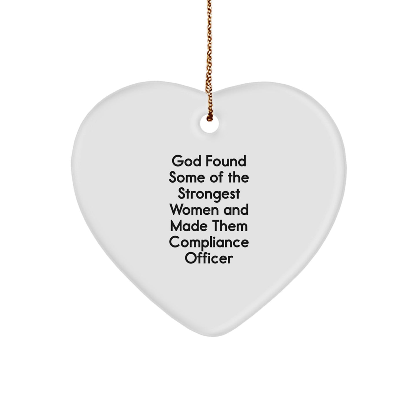 Funny Compliance Officer Gifts from Men, Women, Friends, Coworkers, Family - 'God Found Some Of The Strongest Women And Made Them Compliance Officer' Heart Ornament for Christmas - Image 1