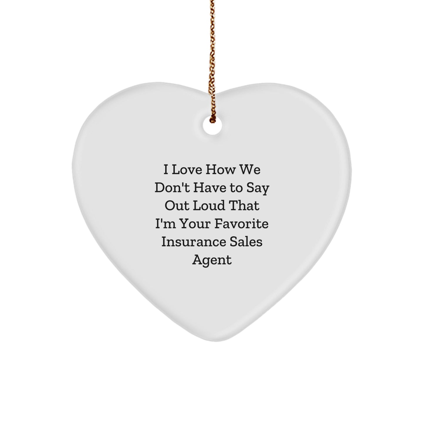 Insurance Sales Agent Gifts, Funny Quote Heart Ornament, Gifts from Friends for Insurance Sales Agent, Christmas Unique Gifts - Image 1