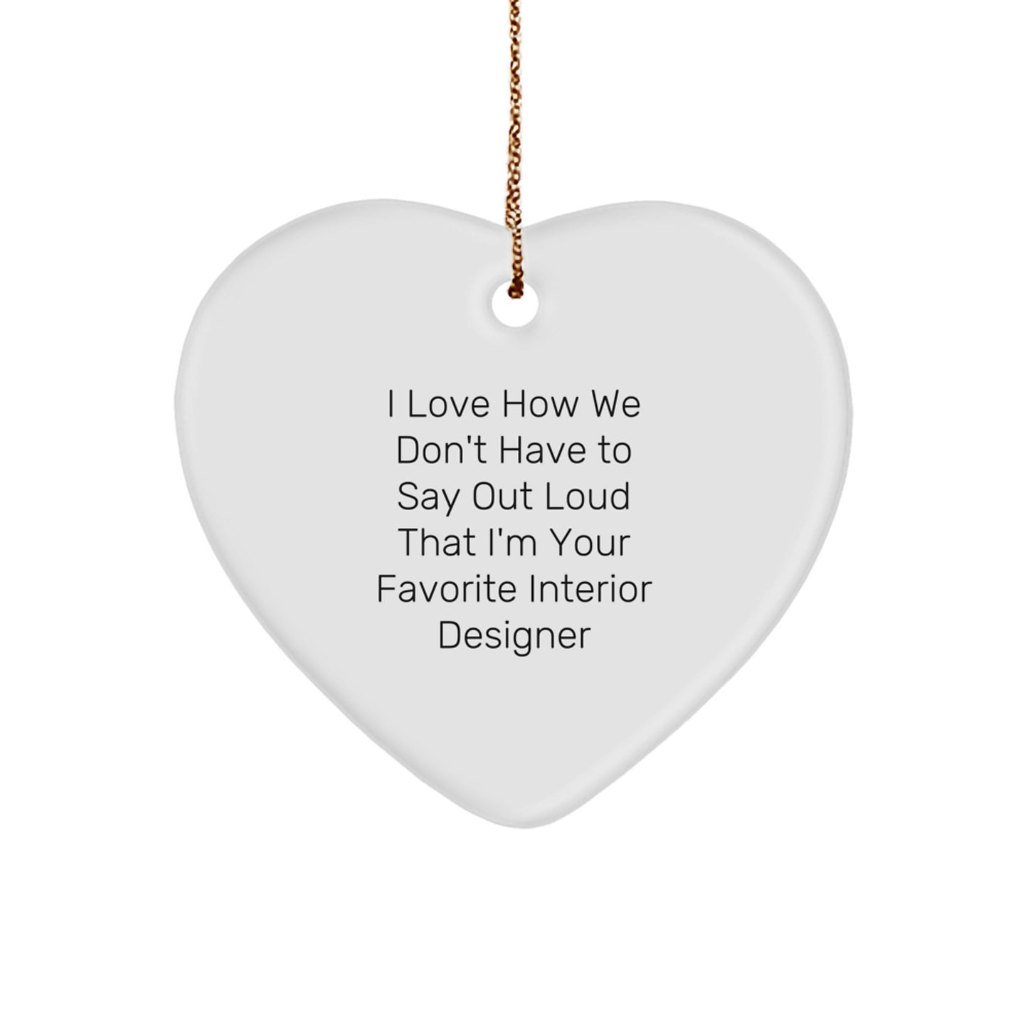 Interior Designer Gifts, Funny Quote Heart Ornament, Gifts from Friends, Gifts for Favorite Interior Designer, Christmas Unique Gifts - Image 1