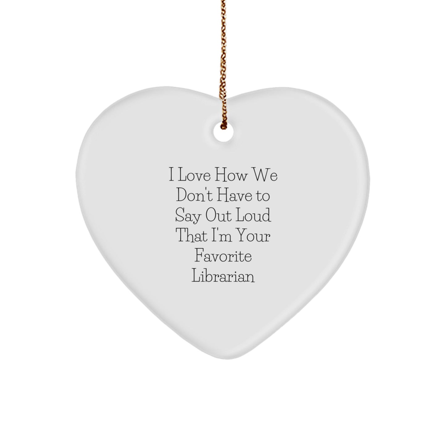 Librarian's Favorite Ornament, Funny Quote Gifts for Librarian, Heart Shaped, White, Christmas, Gifts from Family, Gifts for Librarian - Image 1
