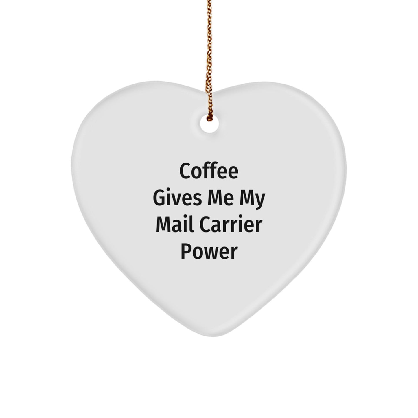 Funny Mail Carrier Gifts from Friends for Christmas - 'Coffee Gives Me My Mail Carrier Power' Heart Ornament - Image 1