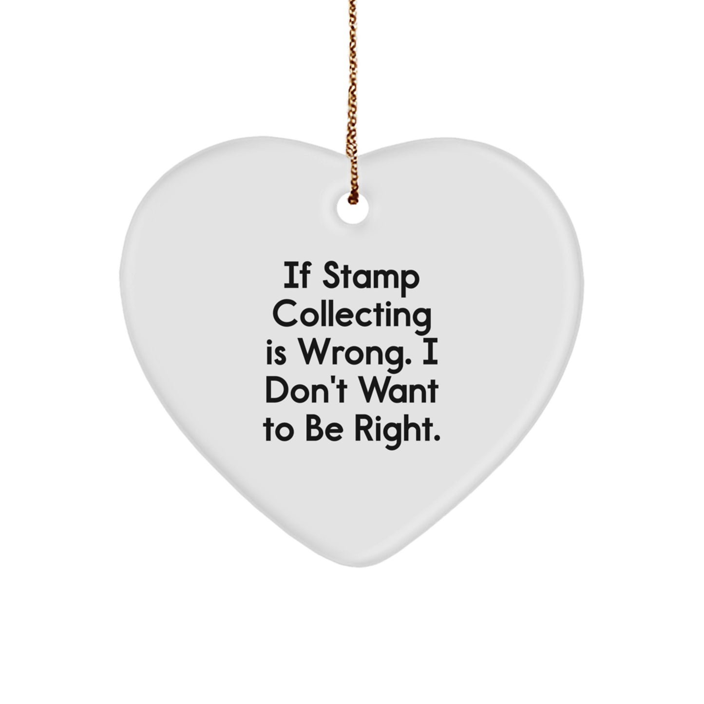 Funny Stamp Collecting Gifts from Men to Friends, Heart Ornament for Stamp Collecting Lovers, 'If Stamp Collecting Is Wrong, I Don't Want to Be Right' Christmas Unique Gifts - Image 1