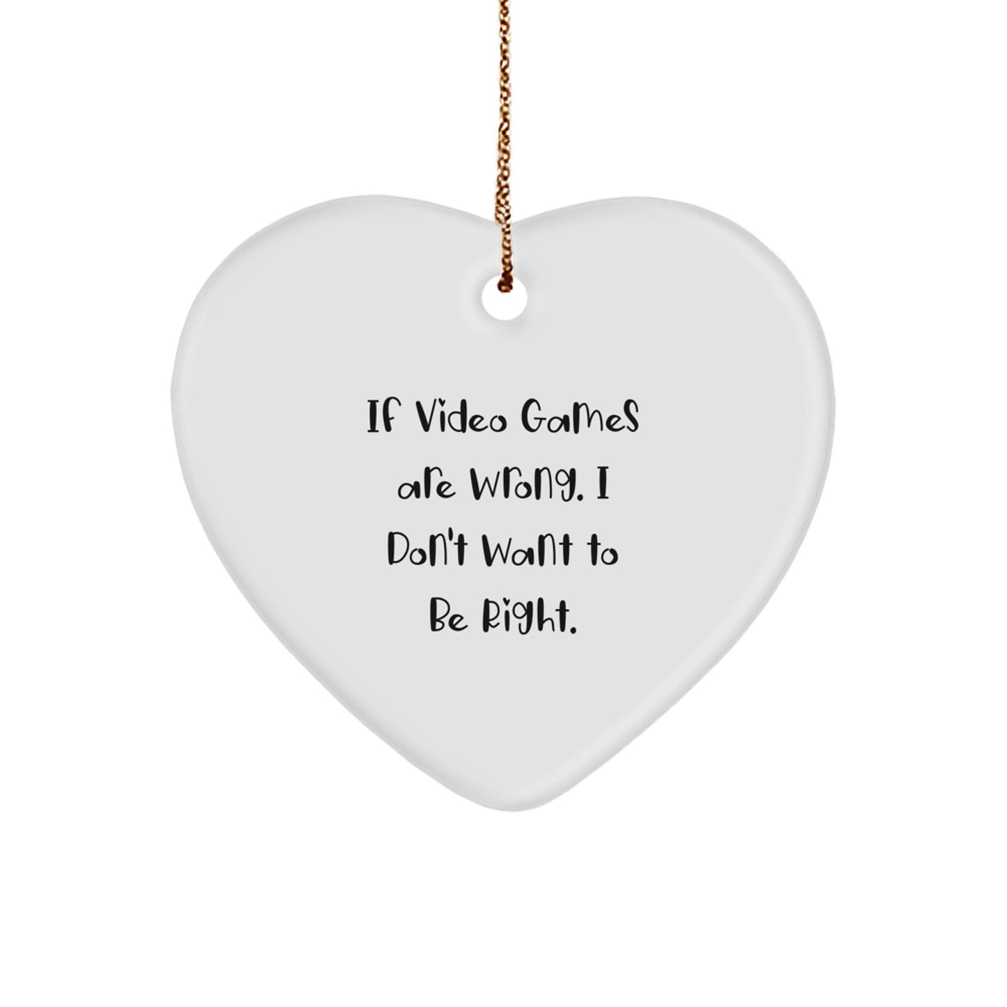 Funny Playing Video Games Heart Ornament Gifts for Men from Friends, 'If Video Games Are Wrong. I Don't Want To Be Right.' - Unique Christmas Decorations - Image 1