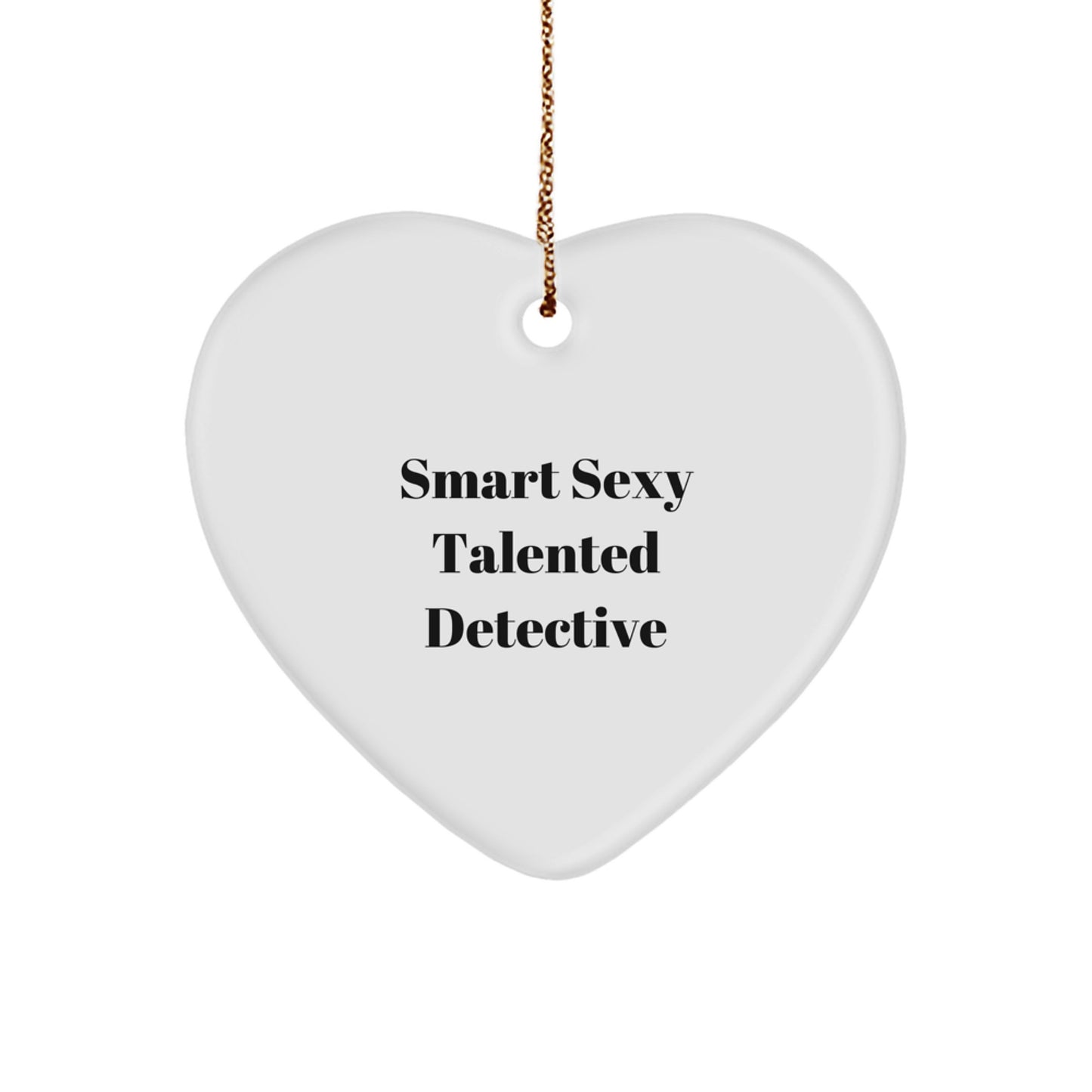 Smart Sexy Talented Detective Gifts from Friends, Detective Heart Ornament, Christmas Unique Gifts for Men, Women, Family - Image 1