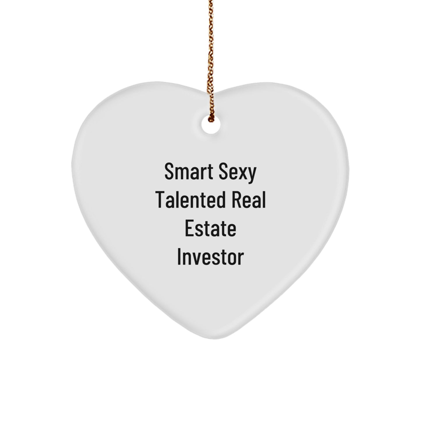 Funny Real Estate Investor Gifts, 'Smart Sexy Talented Real Estate Investor' Heart Ornament, White, 2.75" Tall, Perfect for Men, Women, Coworkers, Family, Christmas Unique Gifts from Friends - Image 1
