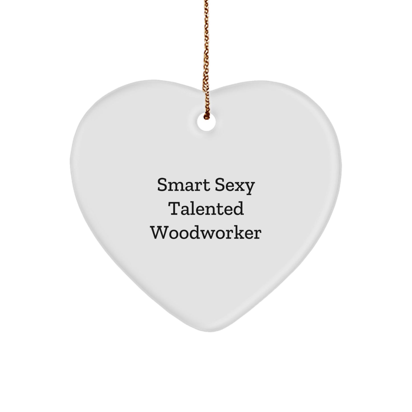 Smart Sexy Talented Woodworker's Heart Ornament Gift for Him or Her, White, Christmas Decor - Image 1
