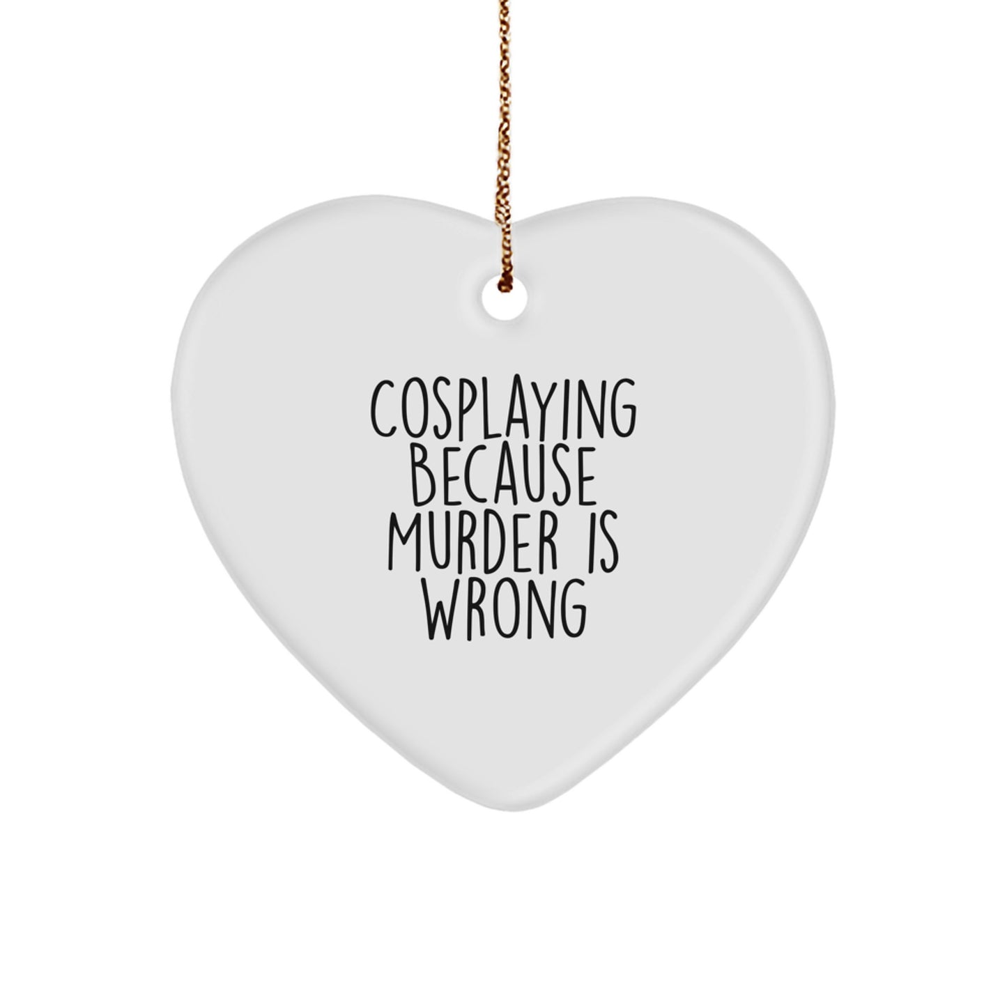 Cosplaying Gifts for Men from Friends - Heart Ornament with Funny Quote 'Cosplaying Because Murder Is Wrong' for Christmas - Image 1