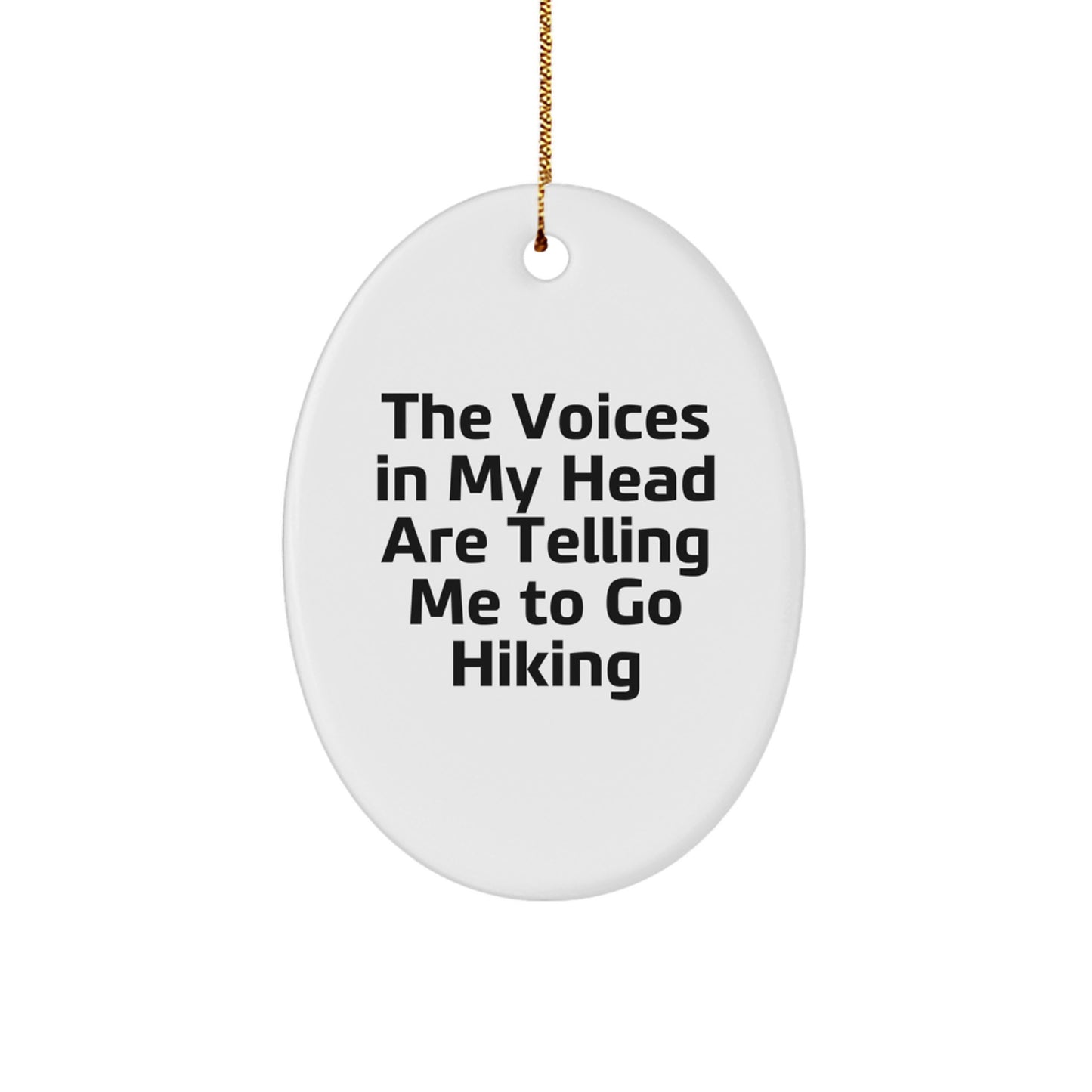 Funny Hiking Oval Ornament Gifts from Friends for Christmas - The Voices In My Head Are Telling Me To Go Hiking - Image 1