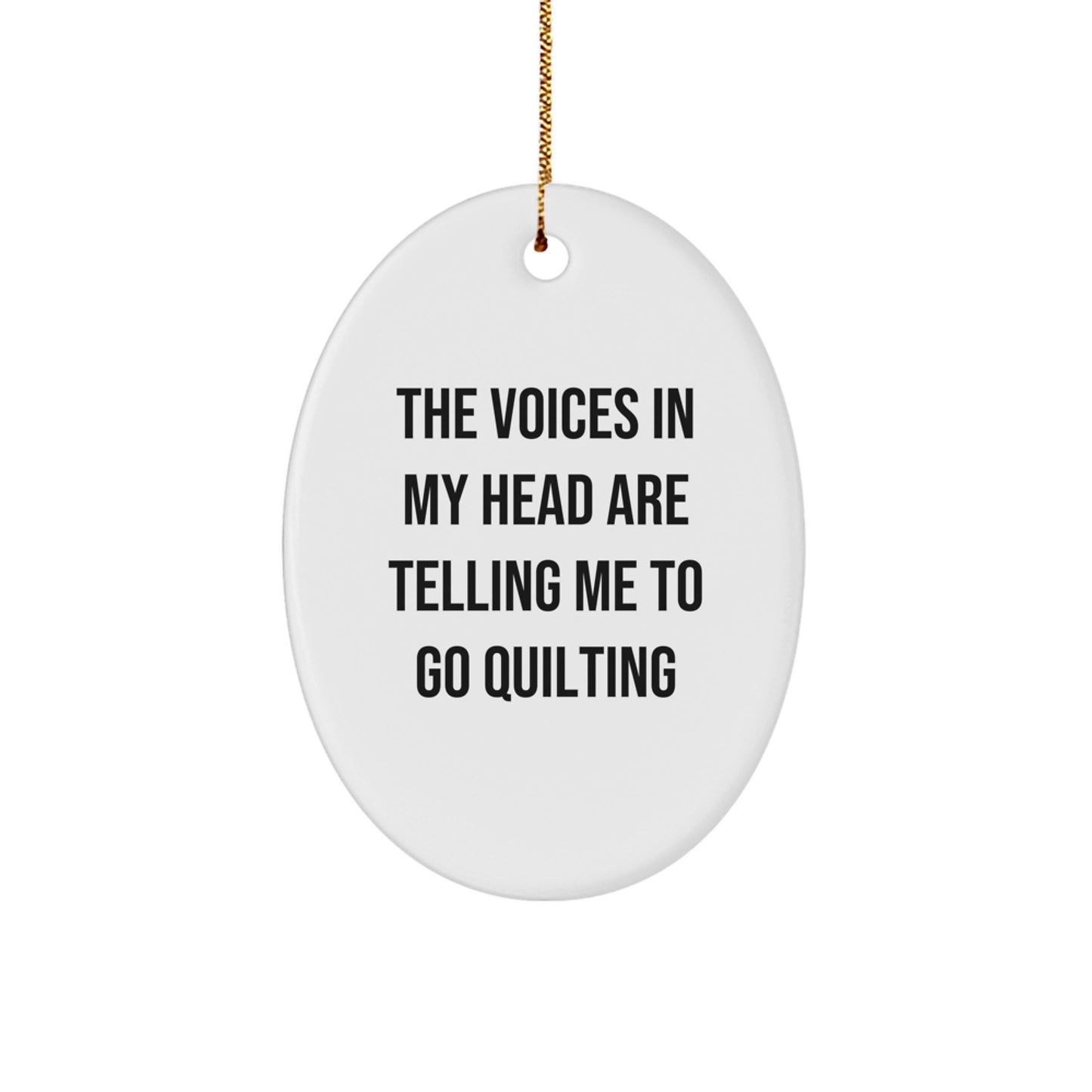 Funny Quilting Gifts for Quilting Enthusiasts - 'The Voices In My Head Are Telling Me To Go Quilting' Oval Ornament, Christmas Unique Gifts from Friends - Image 1