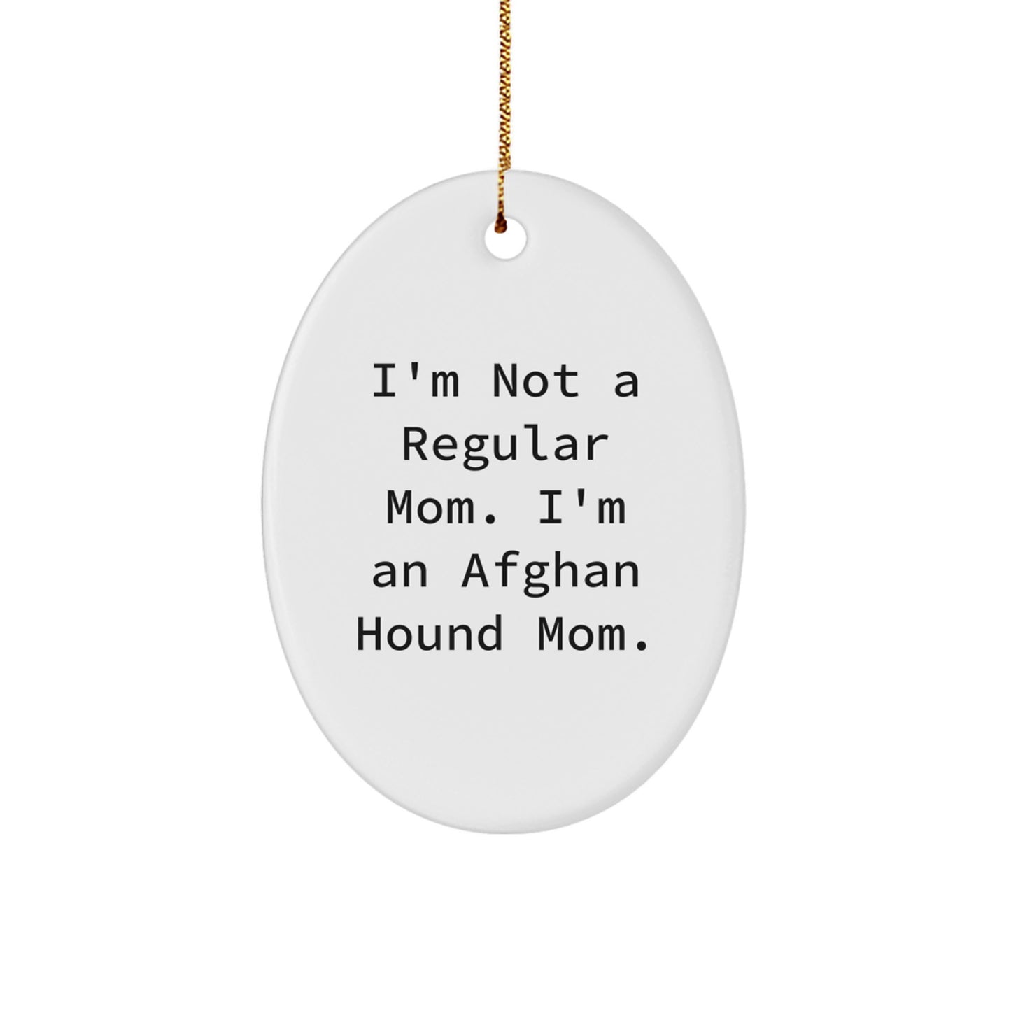 Afghan Hound Dog Lover Gifts from Men to Family, Funny Oval Ornament, Christmas Unique Gifts for Afghan Hound Dog Moms, I'm Not A Regular Mom. I'm An Afghan Hound Mom. - Image 1