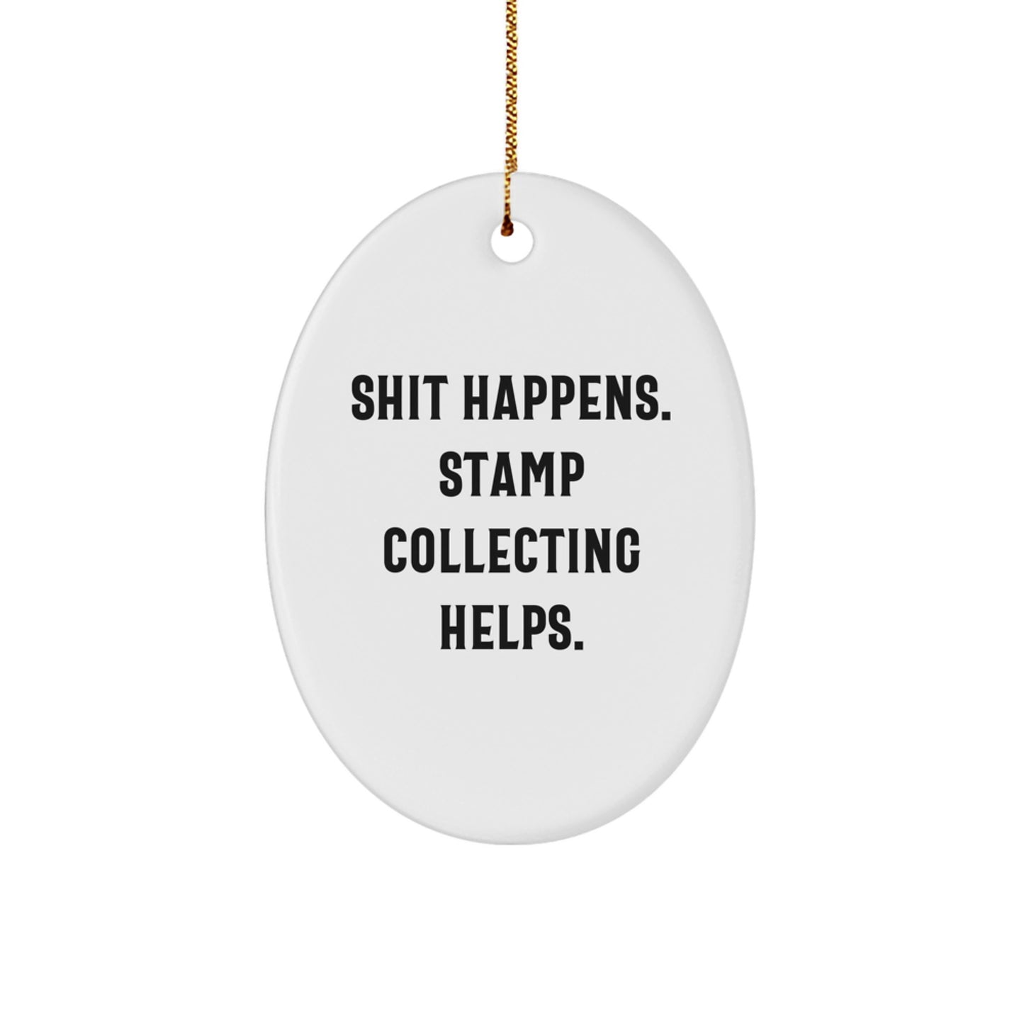Funny Stamp Collecting Gifts from Men, Women, or Friends - Shit Happens, Stamp Collecting Helps. Oval Ornament for Stamp Collecting Enthusiasts and Christmas Decor - Image 1