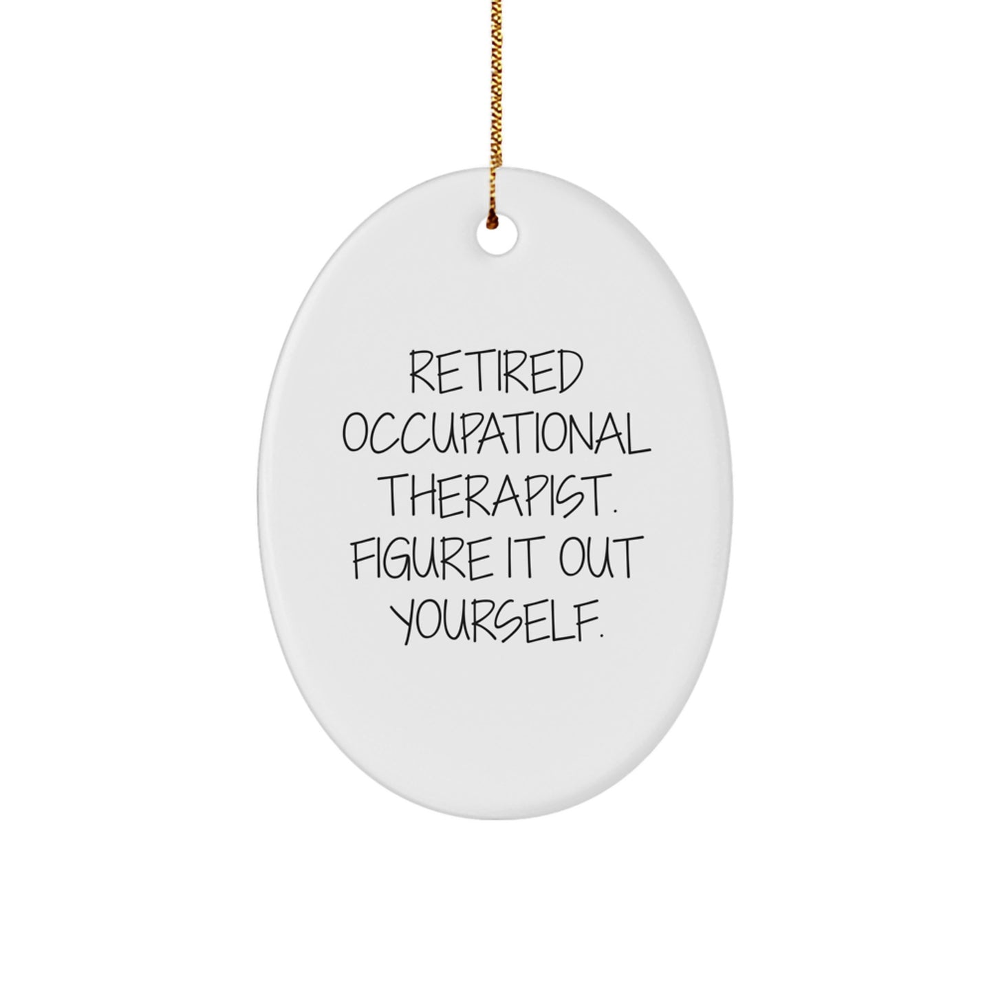 Occupational Therapist Gifts from Friends - Oval Ornament - 'Figure It Out Yourself.' - Image 1