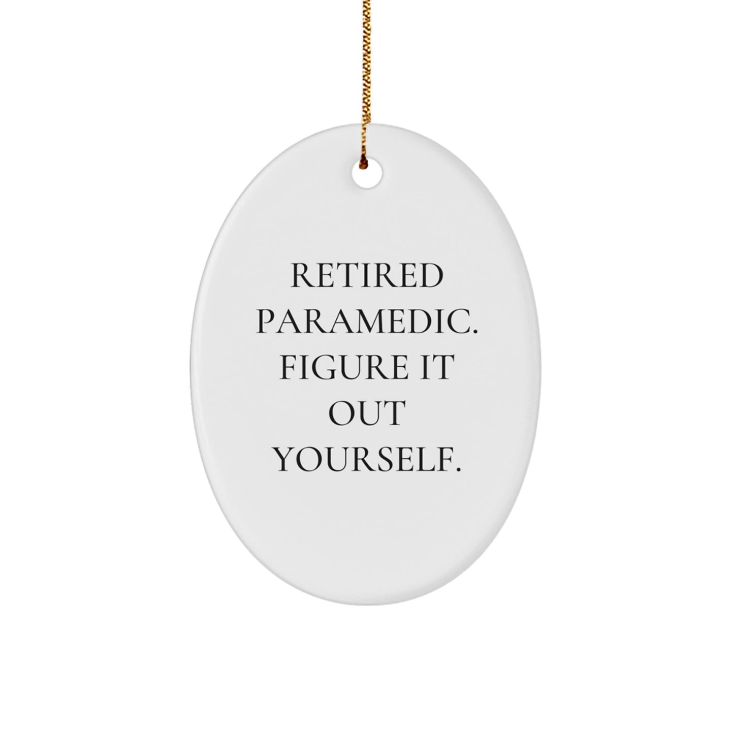 Rescue Worker Gifts from Men to Retired Rescue Workers - Funny Oval Ornament, 'Figure It Out Yourself.' - Christmas Unique Gifts - Image 1