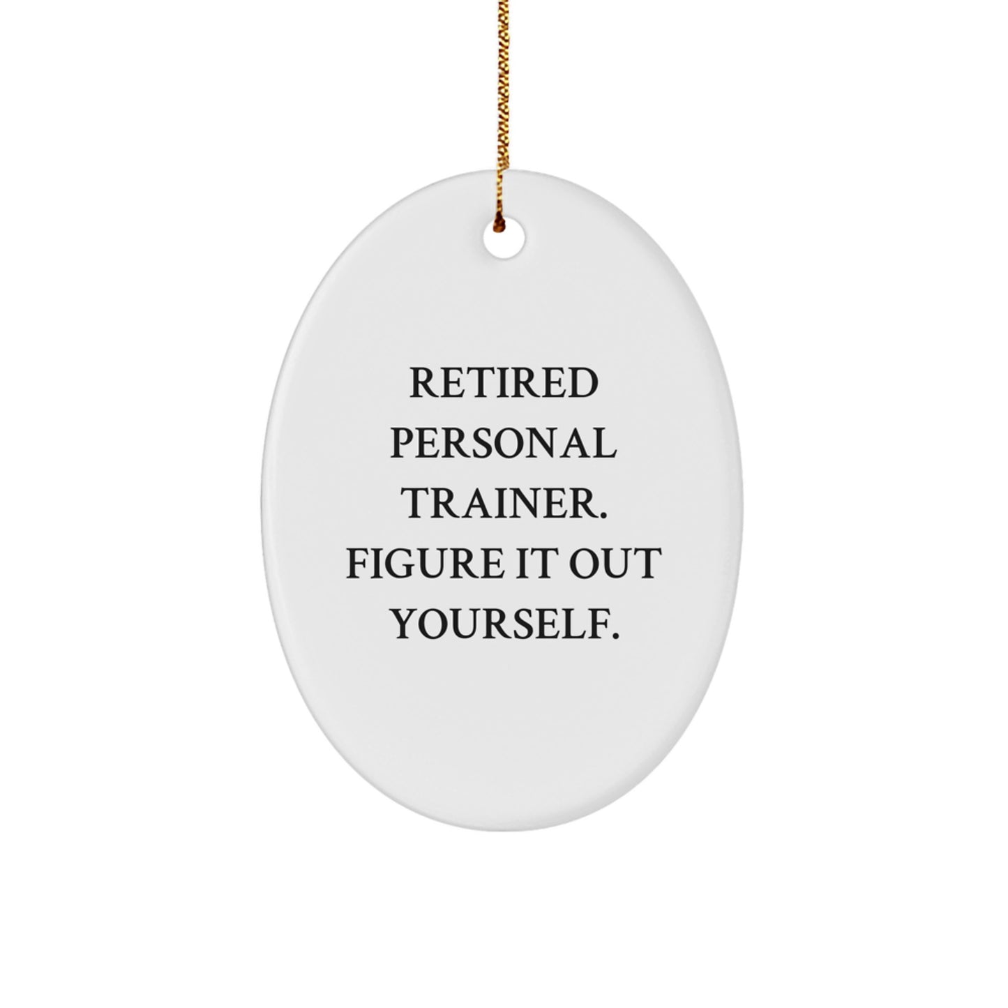 Personal Trainer Oval Ornament, 'Retired Personal Trainer. Figure It Out Yourself.' Quote, Gifts from Friends and Family for Men and Women, Christmas Unique Present - Image 1