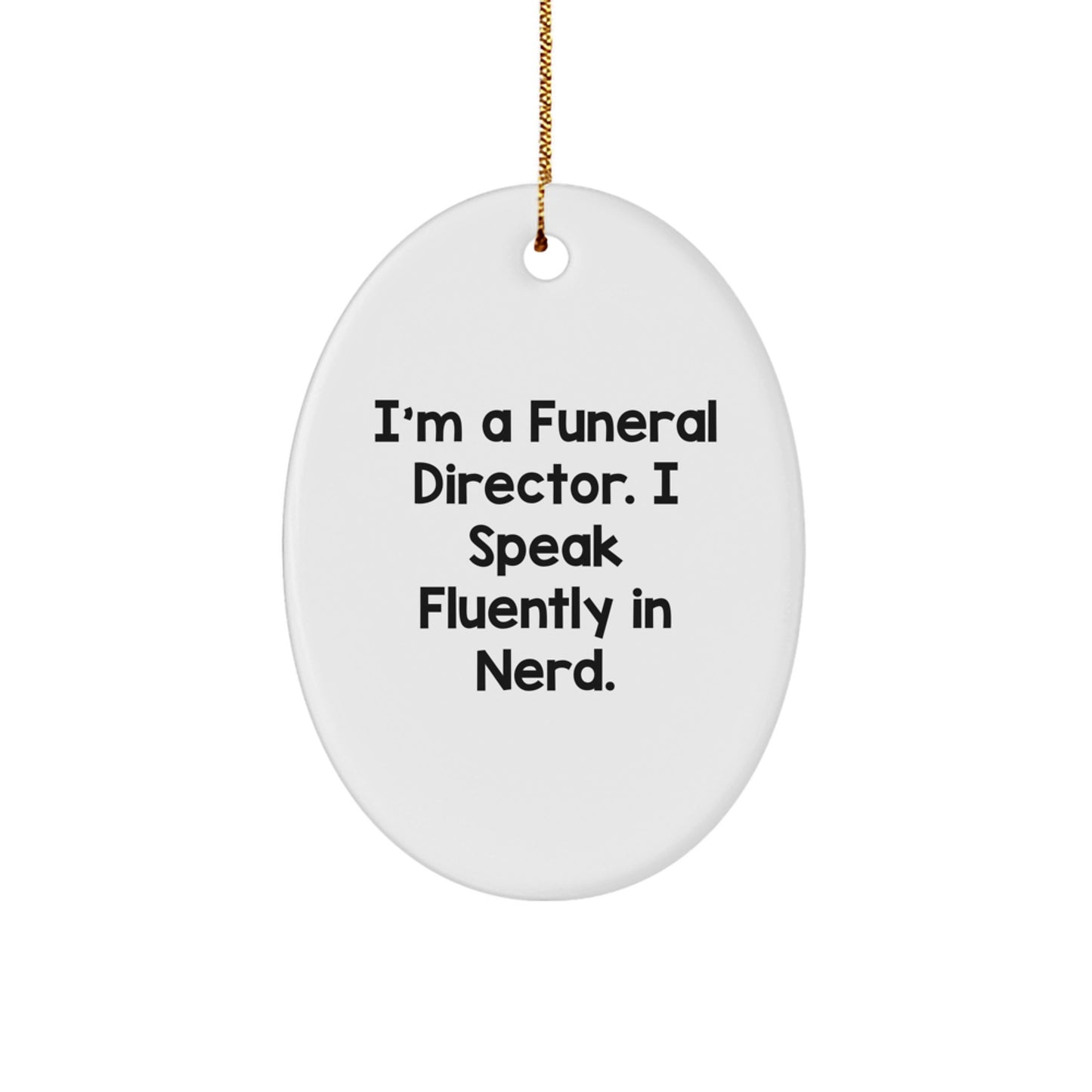 Funeral Director Gifts: Funny Oval Ornament, Gifts from Men, Gifts for Funeral Director, Christmas Unique Gifts with I'm A Funeral Director. I Speak Fluently In genius. - Image 1