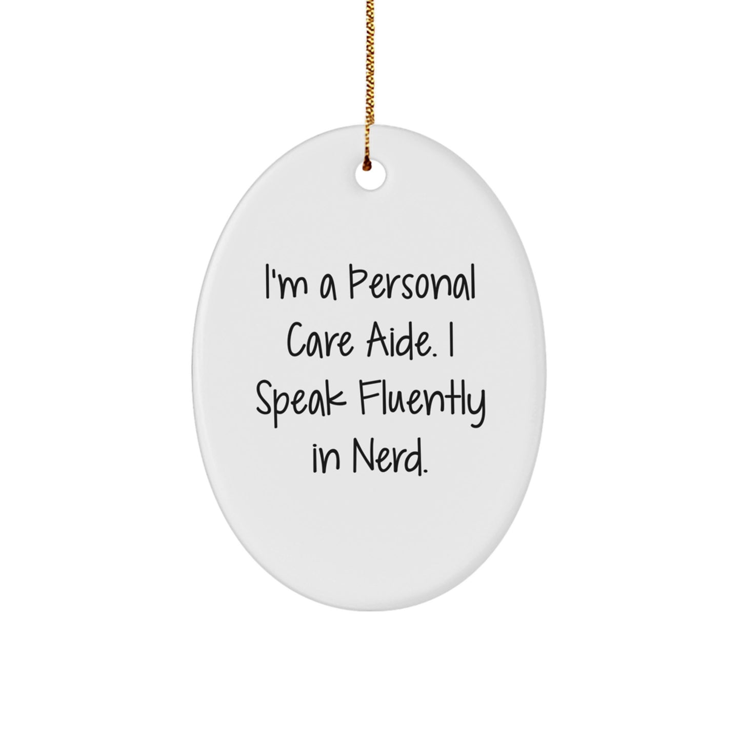 Funny Personal Care Aide Gifts from Friends, 'I'm A Personal Care Aide. I Speak Fluently In genius.' Oval Ornament for Christmas - Image 1