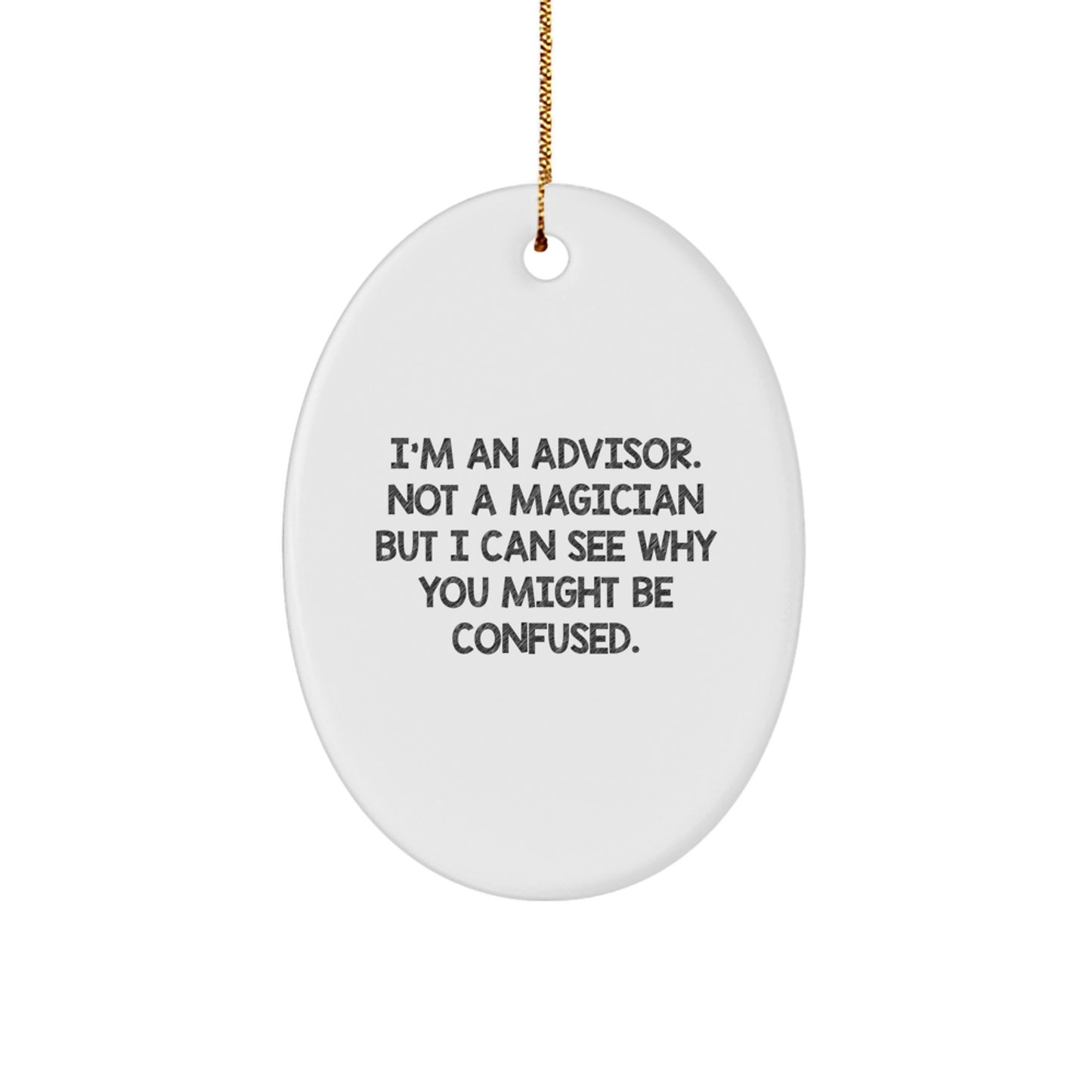 Funny Advisor Gifts for Christmas - I'm An Advisor Oval Ornament with Quote, Gifts from Men to Women, Friends, Coworkers, Family - Image 1