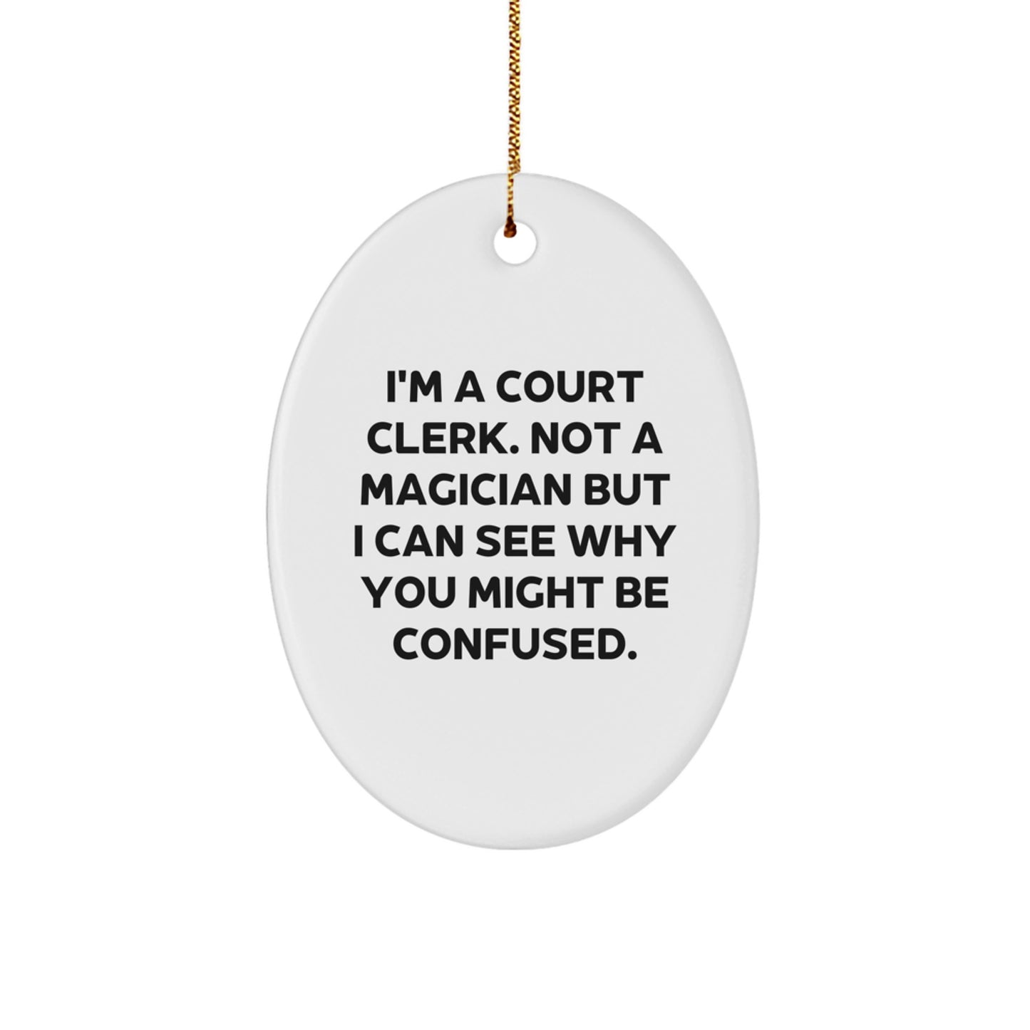 Funny Court Clerk Gifts from Friends for Christmas - Oval Ornament with Quote 'I'm A Court Clerk. Not A Magician...' - Image 1