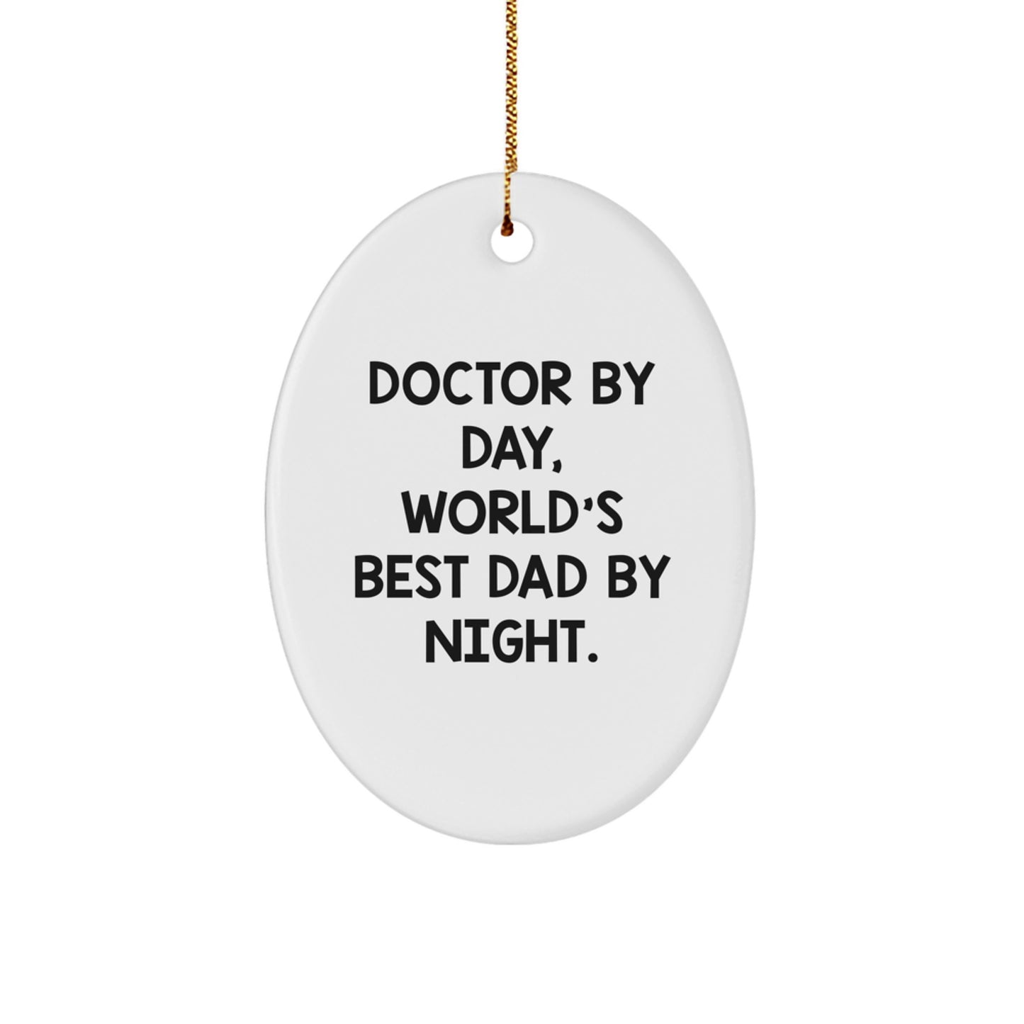 Funny Doctor Gifts for Christmas: 'Doctor By Day, World's Best Dad By Night.' Oval Ornament Gifts from Men to Friends - Image 1