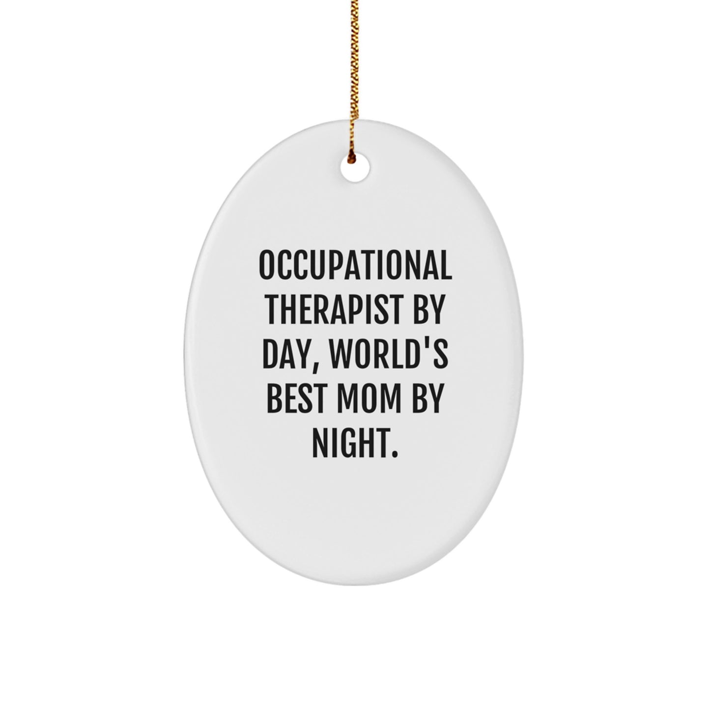 Occupational Therapist Gifts, Oval Ornament, 'Occupational Therapist By Day, World's Best Mom By Night.' for Christmas, Gifts from Mom to Occupational Therapist - Image 1