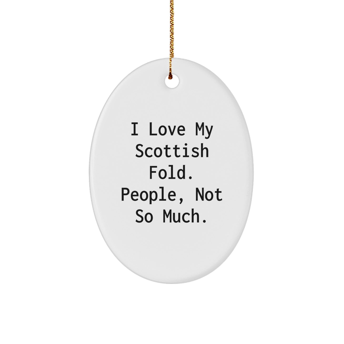 Scottish Fold Cat Lovers' Gifts - 'I Love My Scottish Fold. People, Not So Much.' Oval Ornament for Men, Women, Friends, Coworkers, Family - Christmas Unique Gifts from Loved Ones - Image 1