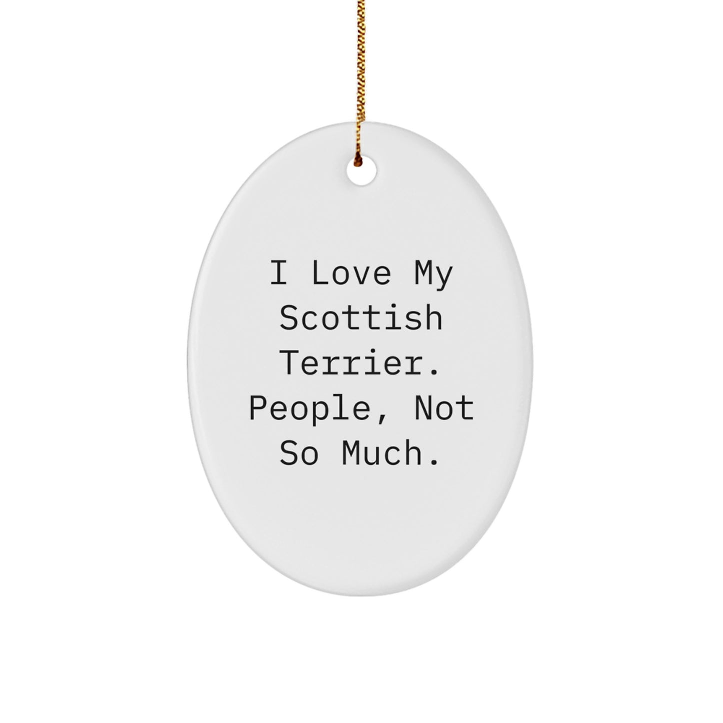 Scottish Terrier Dog Lovers Gifts from Family to Friends, 'I Love My Scottish Terrier. People, Not So Much.' Funny Oval Ornament for Christmas - Image 1