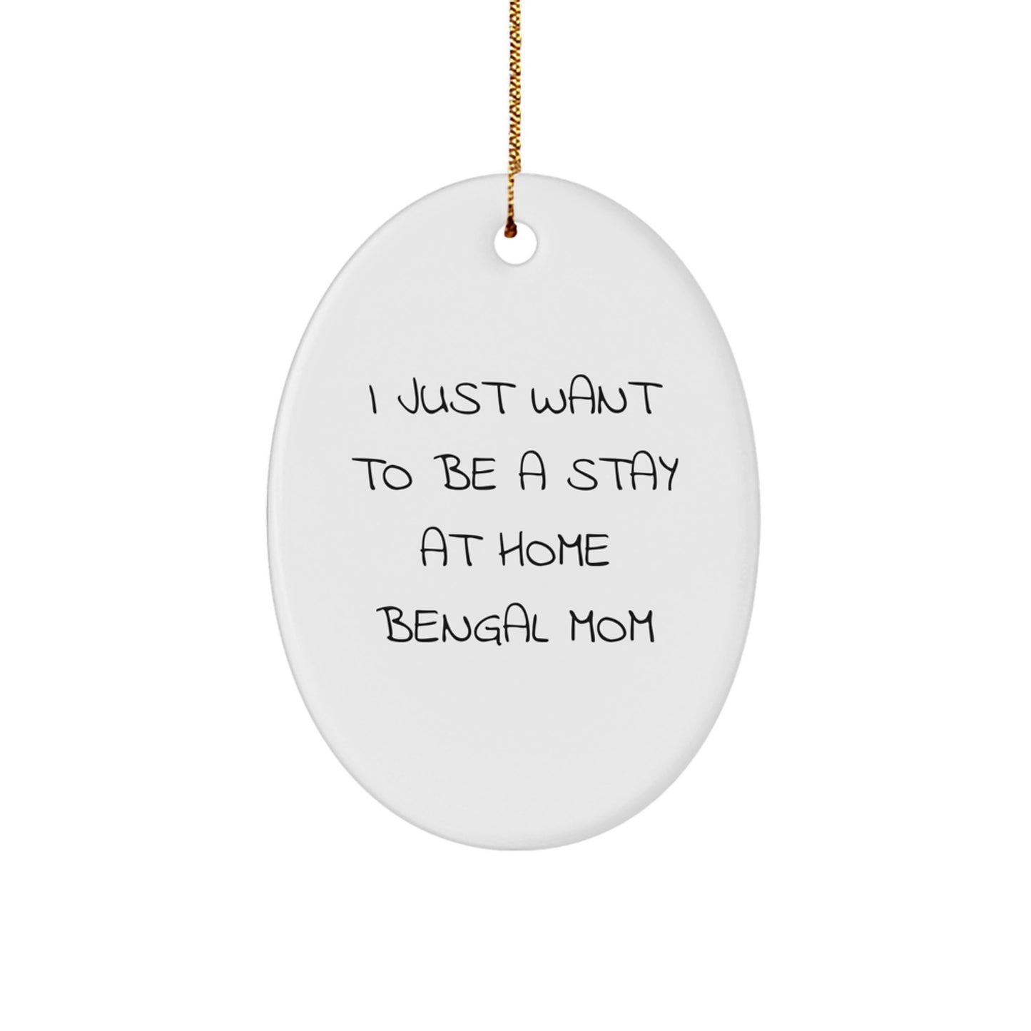 Bengal Cat Mom Gifts from Friends and Family - Oval Ornament for 'I Just Want To Be A Stay At Home Bengal Mom' - Christmas Unique Presents - Image 1