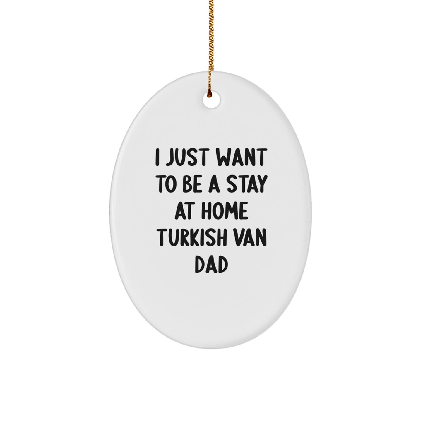 Turkish Van Cat Mom Dad Gifts from Men to Family - Oval Ornament I Just Want To Be A Stay At Home Dad - Christmas Unique Presents - Image 1