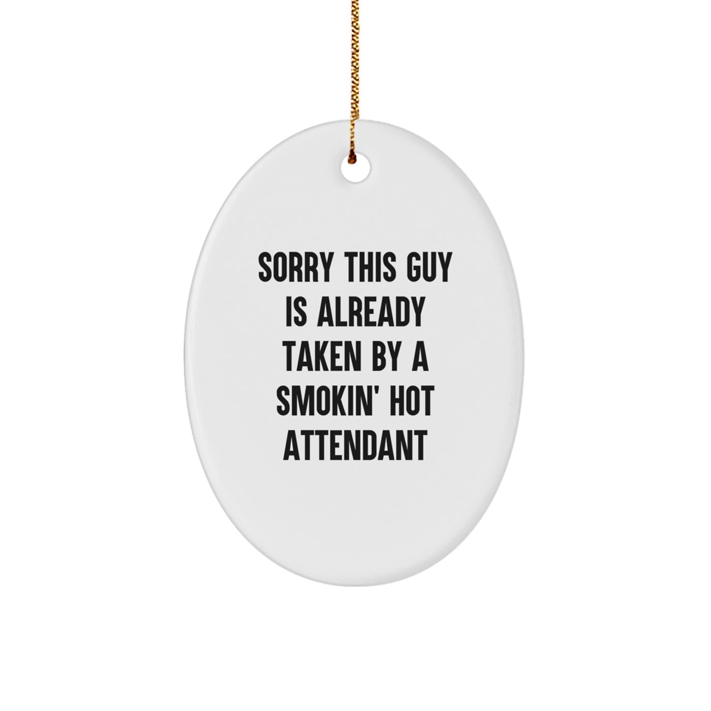 Funny Attendant Gifts from Friends, Unique Oval Ornament, Sorry This Guy Is Already Taken By A Smokin' Hot Attendant Quote, Christmas Memorable Presents for Attendants - Image 1