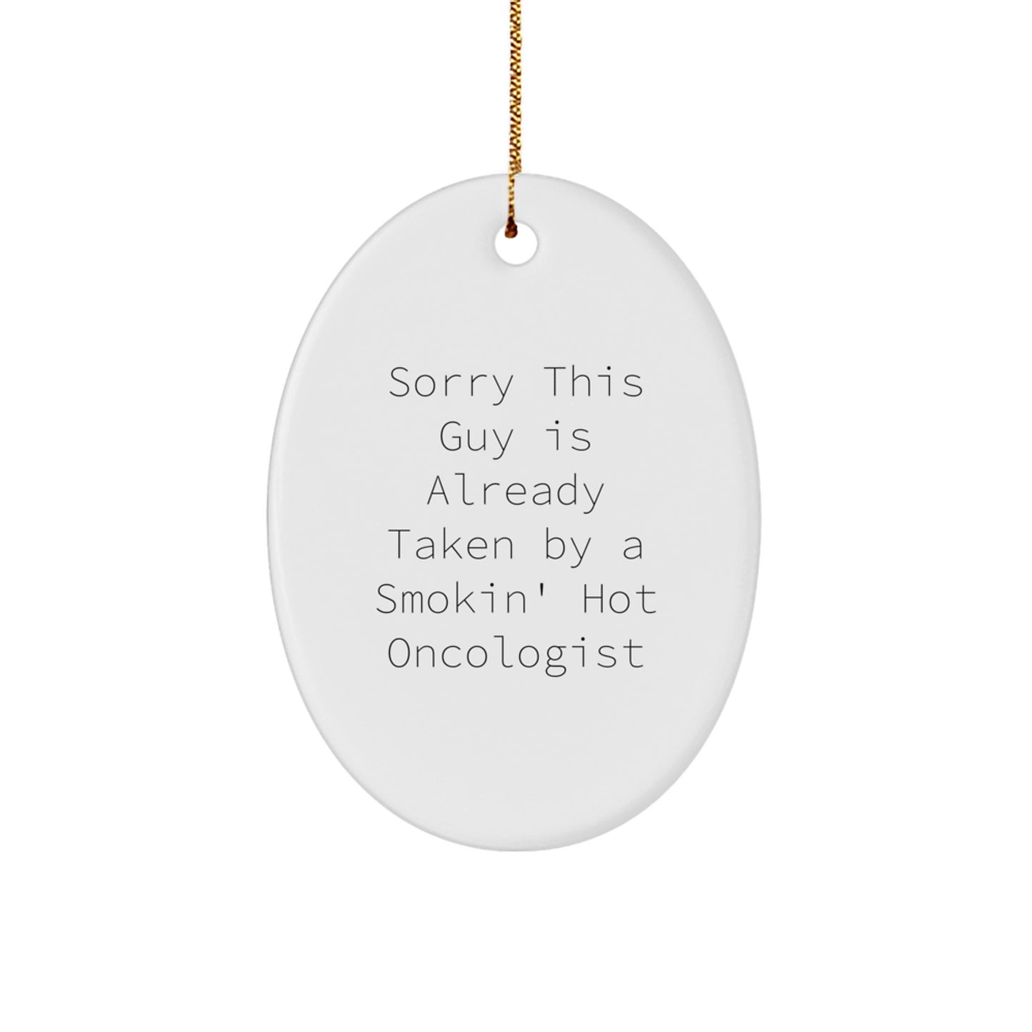 Funny Oncologist Gifts from Friends - Sorry This Guy Is Already Taken Oval Ornament for Christmas - Image 1