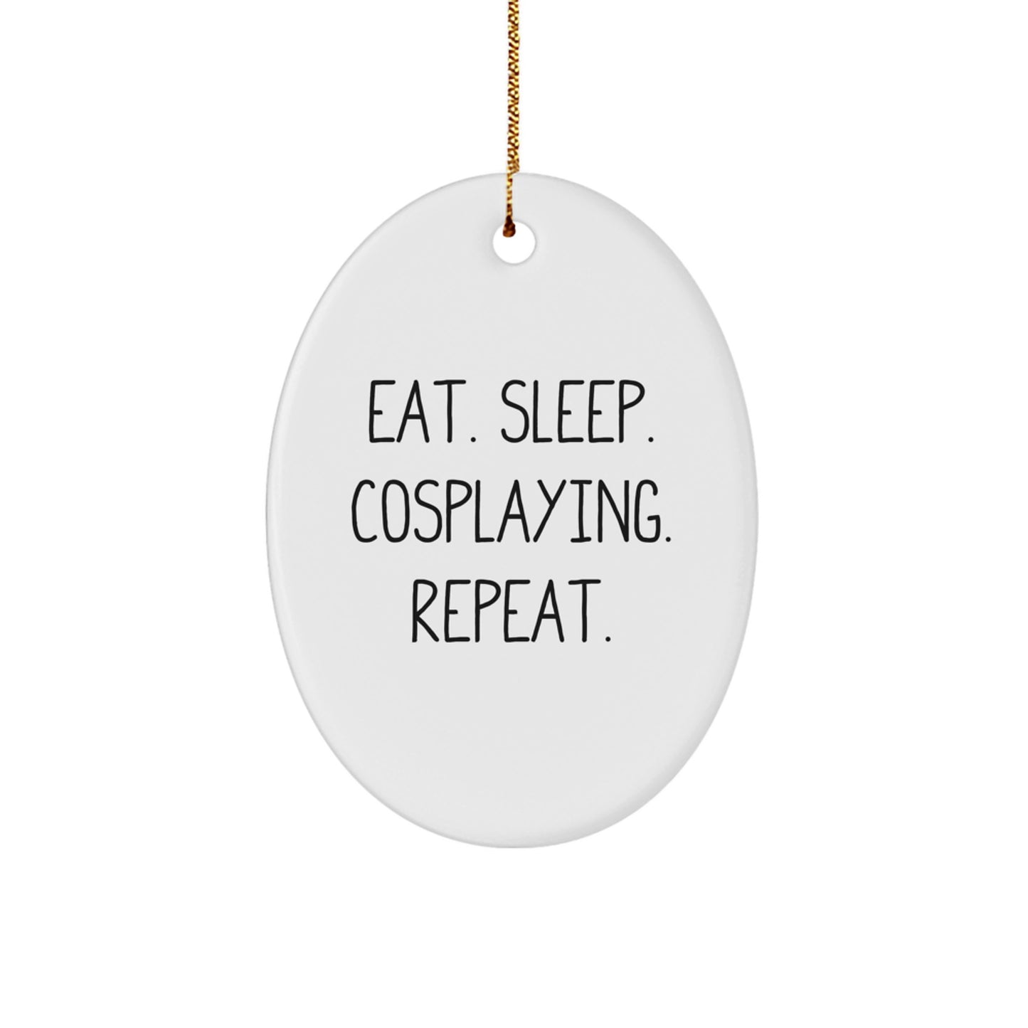 Funny Cosplaying Gifts for Men, Women, and Friends - Eat. Sleep. Cosplaying. Repeat. Oval Ornament for Christmas - Image 1