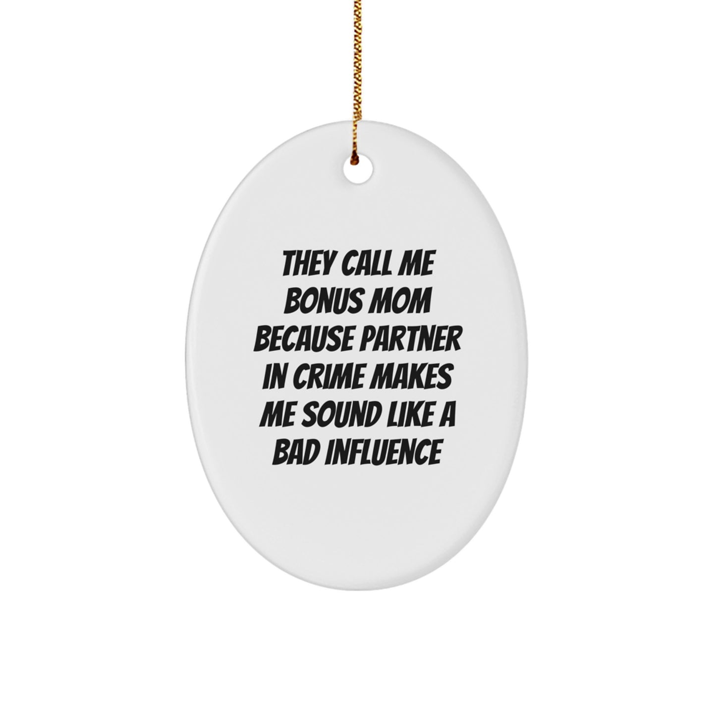 'Funny' Bonus Mom Gifts from Men - Oval Ornament for Christmas Unique Gifts for Bonus Mom - 'They Call Me Bonus Mom...' - Image 1