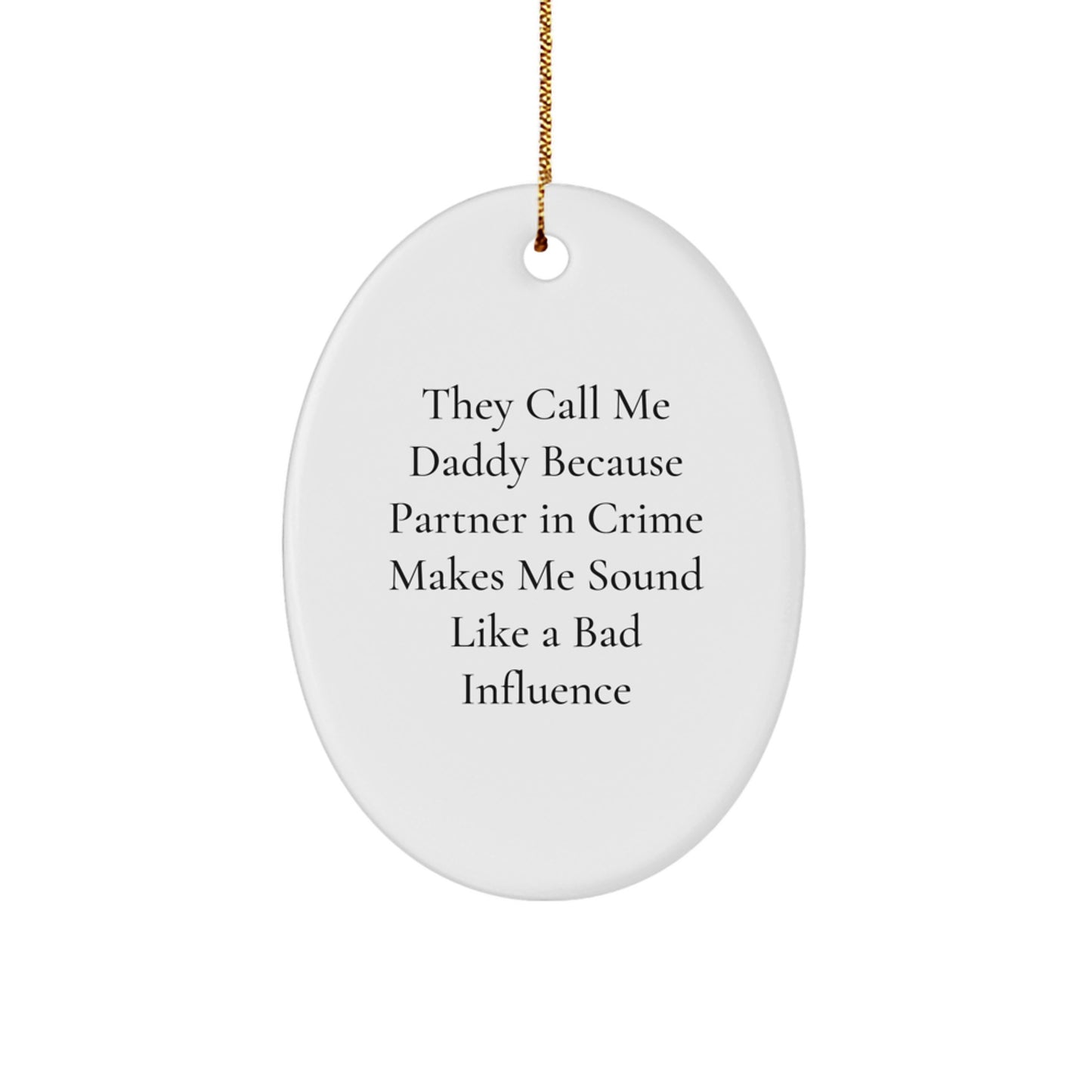 Funny Daddy Gifts for Him - They Call Me Daddy Because Partner In Crime Makes Me Sound Like A Bad Influence Oval Ornament, Christmas Unique Gifts from Friends - Image 1