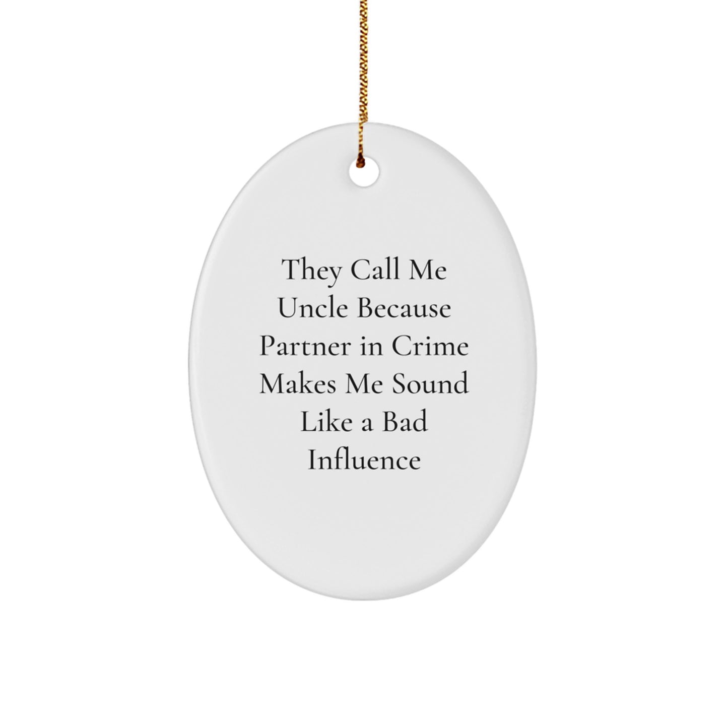 Funny Uncle Gifts, 'They Call Me Uncle Because Partner In Crime Makes Me Sound Like A Bad Influence' Oval Ornament for Men, Unique Christmas Unique Gifts from Family - Image 1