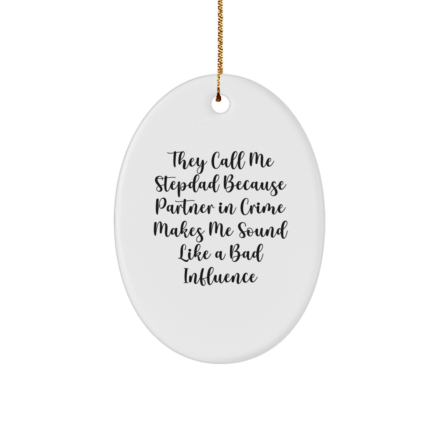 Funny Stepdad Gifts from Family, Christmas Unique Oval Ornament with Quote 'They Call Me Stepdad Because Partner In Crime Makes Me Sound Like A Bad Influence' for Him, Gifts for Stepdad - Image 1