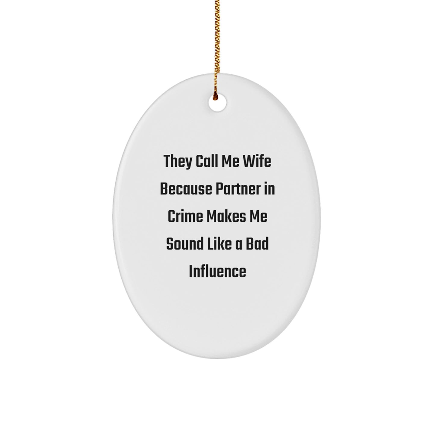 Wife Oval Ornament Gifts from Men - 'They Call Me Wife Because Partner In Crime Makes Me Sound Like A Bad Influence' - Unique Christmas Unique Gifts for Her - Image 1