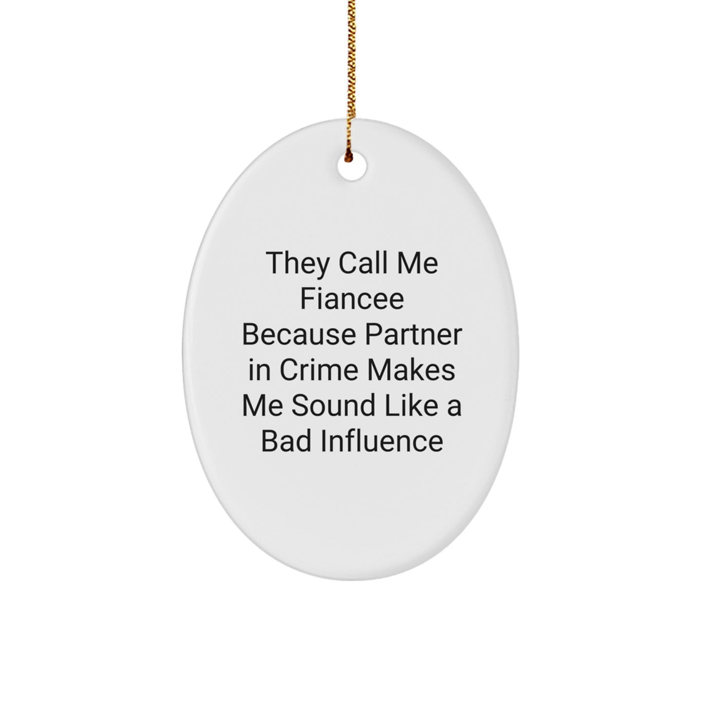 Funny Fiancee Gifts from Men to Fiancee, Oval Ornament for Christmas, 'They Call Me Fiancee Because Partner In Crime Makes Me Sound Like A Bad Influence' - Unique Fiancee Presents - Image 1