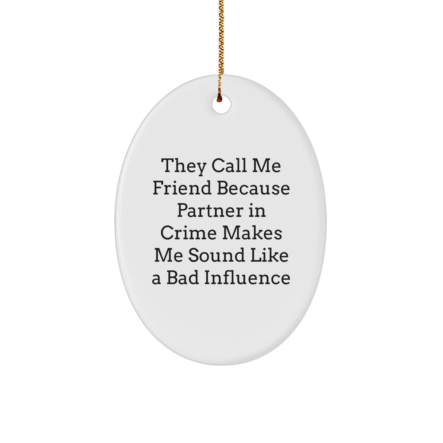 Funny Friend Gifts, Oval Ornament with 'They Call Me Friend' Quote, Christmas Unique Gift from Friends to Friend, Unique Oval Ornament for Men Women Family - Image 1