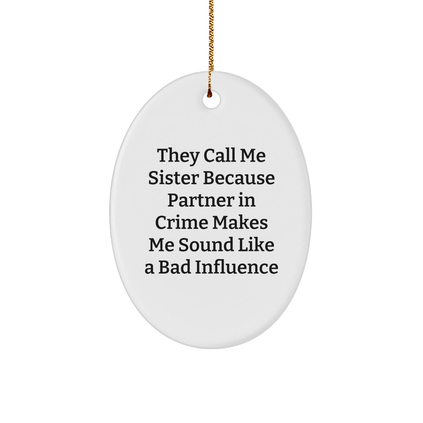 Funny Sister Gifts from Men, Unique Oval Ornament for Christmas - Image 1