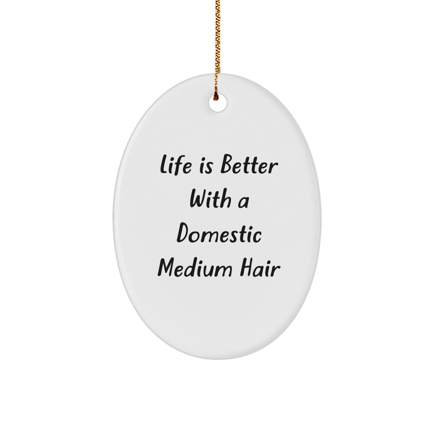 Domestic Medium Hair Gifts, Funny Quote, Oval Ornament, Christmas Unique Gifts from Friends, Gifts for Domestic Medium Hair - Image 1