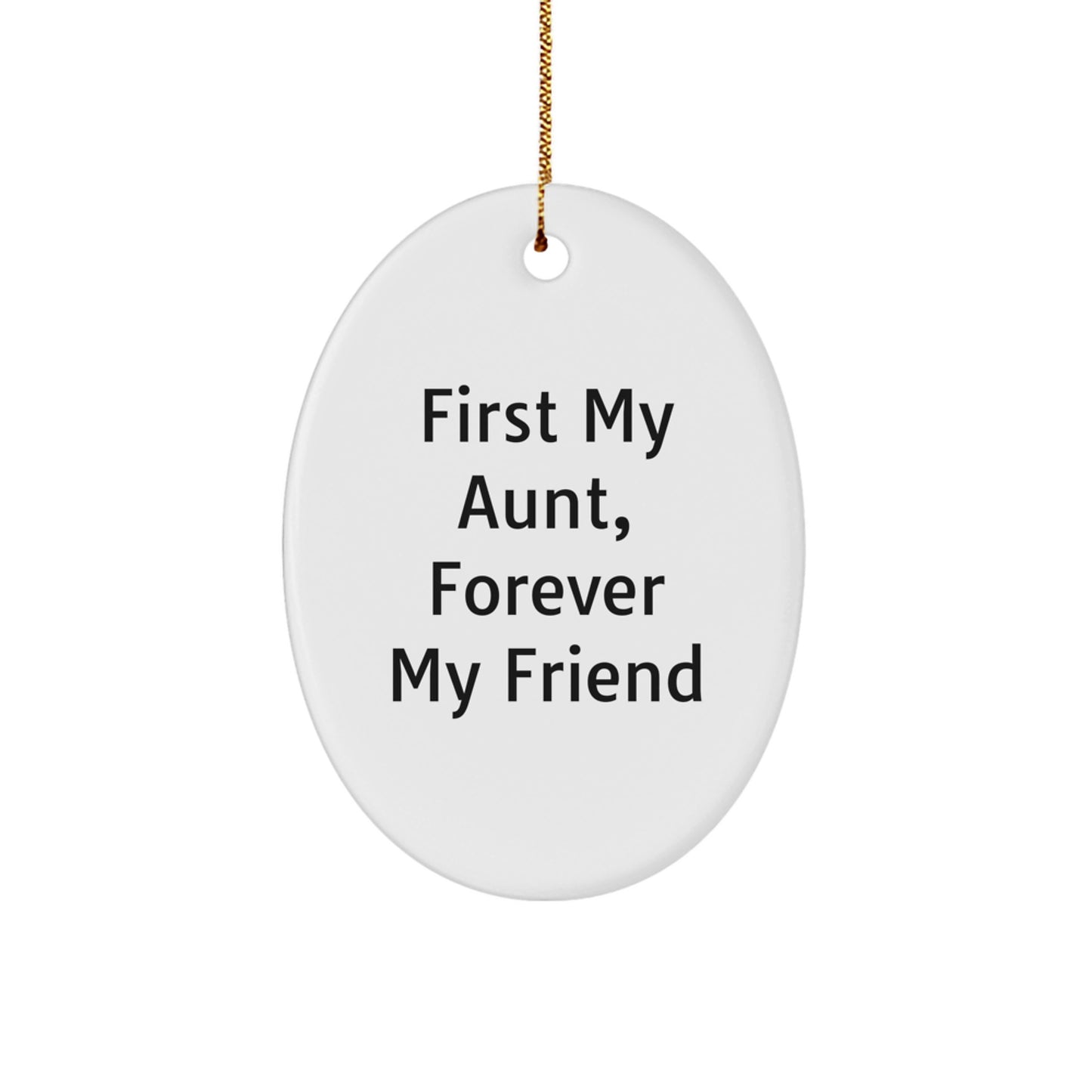 Gifts from Family, Aunt Gifts, Christmas Unique Oval Ornament, First My Aunt, Forever My Friend - Image 1