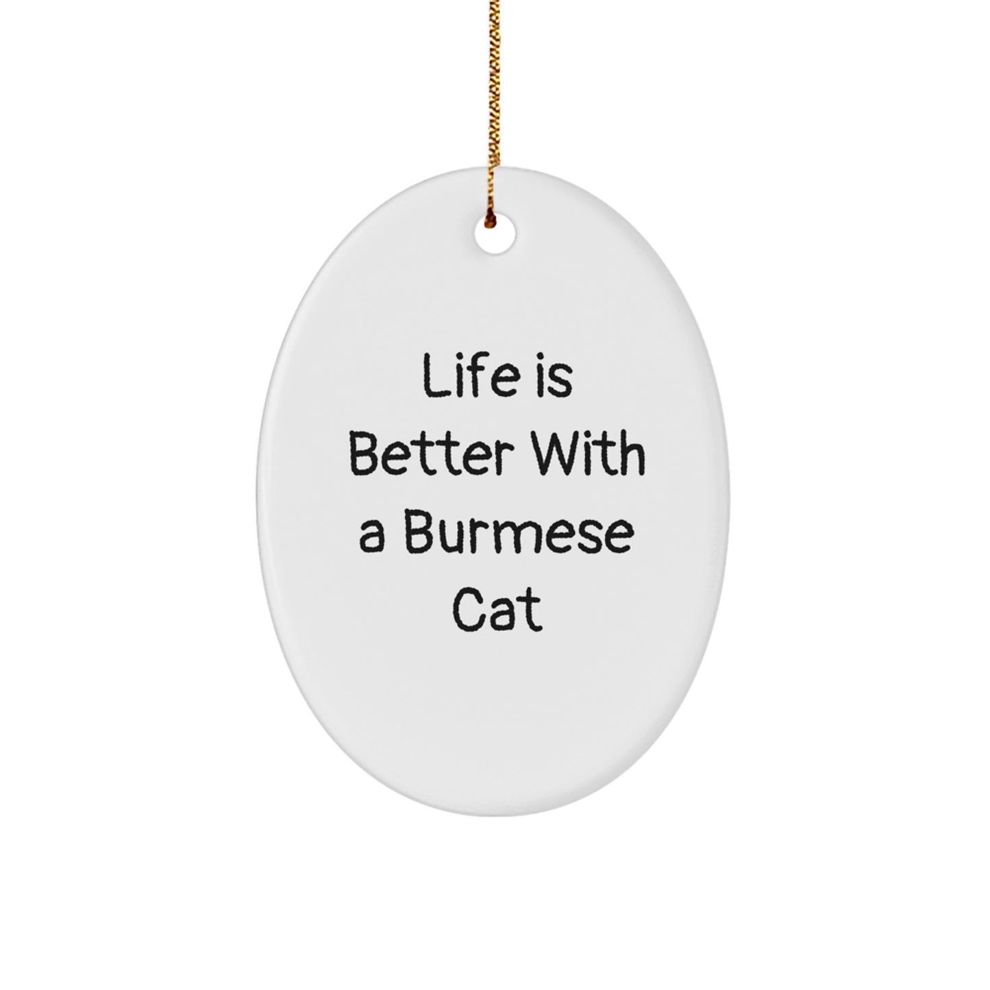 Burmese Cat Lovers Gifts from Friends and Family - Oval Ornament with Quote 'Life Is Better With A Burmese Cat' for Christmas - Image 1