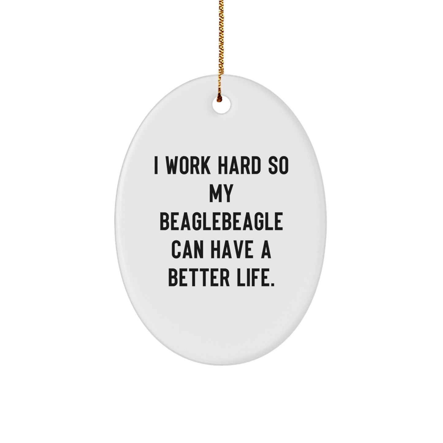 Funny Beagle Dog Oval Ornament, Gifts from Family, for Beagle Dog Lover's Home Decor, I Work Hard So My Beagle Can Have A Better Life, Unique Christmas Unique Gifts - Image 1
