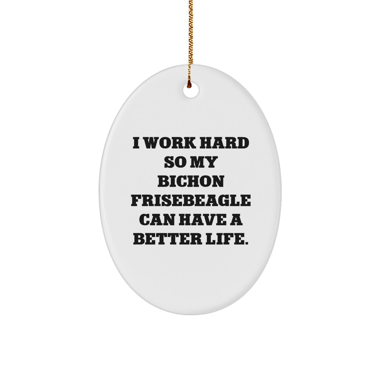 Bichon Frise Dog Lover's Gift, 'I Work Hard So My Bichon Frisebeagle Can Have A Better Life., Gifts from Men to Bichon Frise Dog, Christmas Unique Gifts for Bichon Frise Dog Owners' - Image 1
