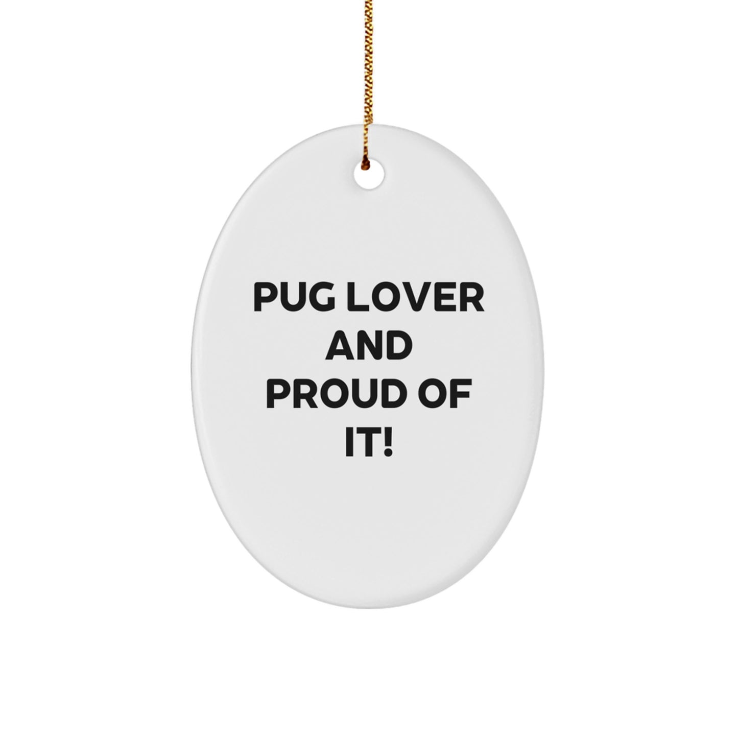 Pug Dog Lover Gifts from Family - Oval Ornament with Funny Quote 'Pug Lover And Proud Of It!' for Christmas - Image 1