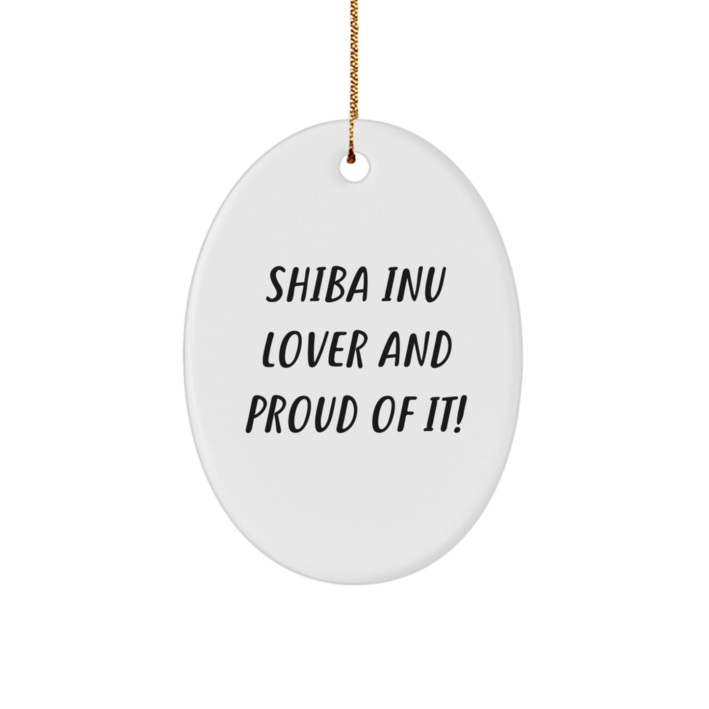 'Shiba Inu Dog Lovers' Delight, Oval Ornament, Funny Christmas Unique Gift from Friends, for Shiba Inu Dog Owners, Unique Holiday Ornament, 'Shiba Inu Lover And Proud Of It!' - Image 1